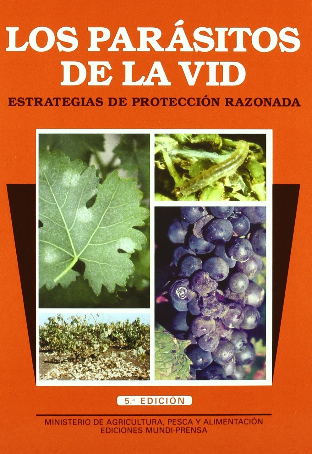 Los parásitos de la vid. Estrategias de protección razonada. 5ª ed. Rev. y amp. (Patología Vegetal)