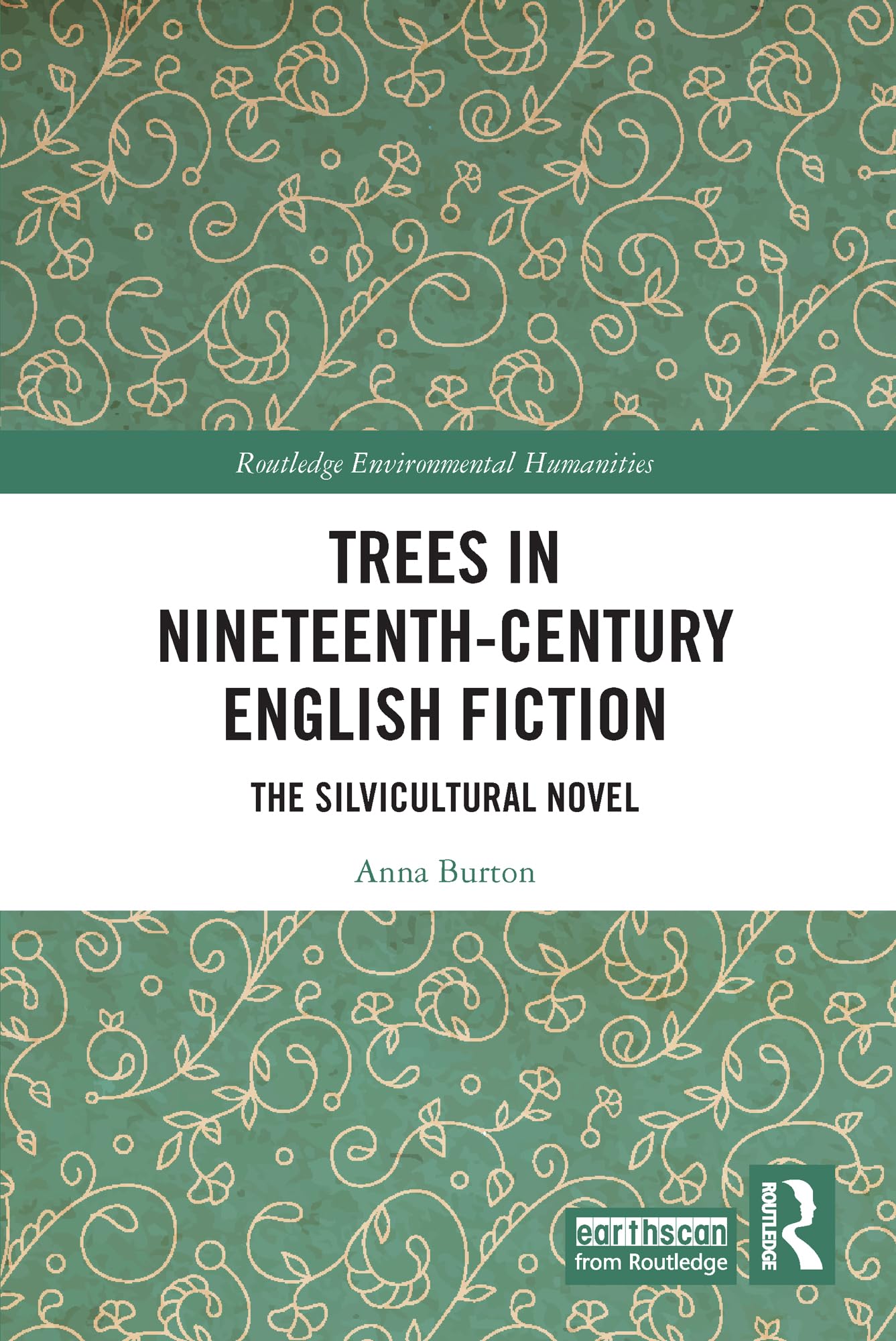 Trees in Nineteenth-Century English Fiction: The Silvicultural Novel (Routledge Environmental Humanities)