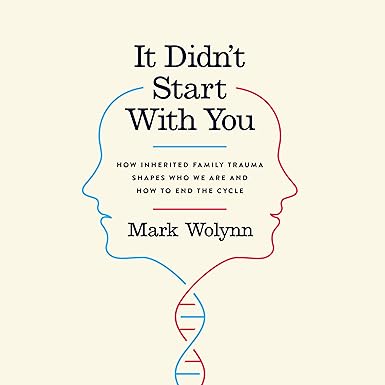 It Didn't Start with You: How Inherited Family Trauma Shapes Who We Are and How to End the Cycle