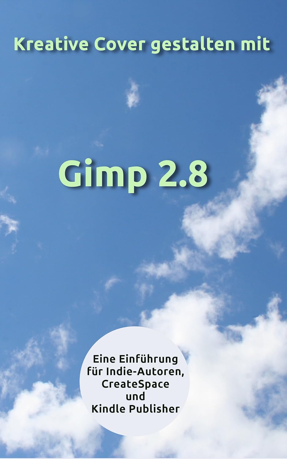 Kreative Cover gestalten mit Gimp 2.8 Eine Einführung für Indie