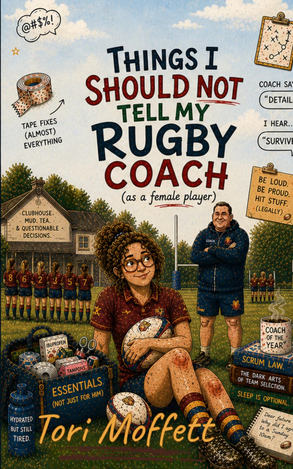 Things I Should Not Tell My Rugby Coach: (As a female player)