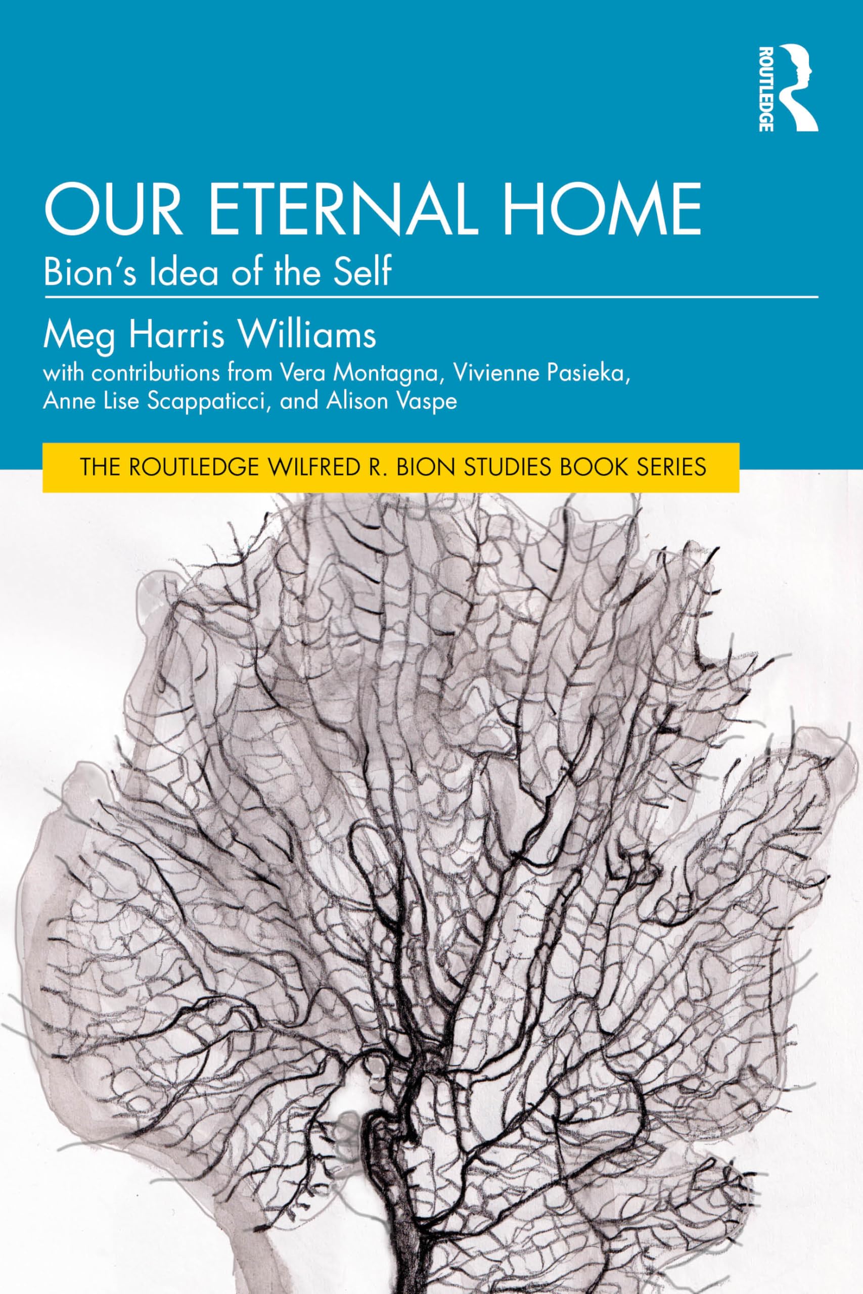 Our Eternal Home: Bion’s Idea of the Self (The Routledge Wilfred R. Bion Studies Book Series)