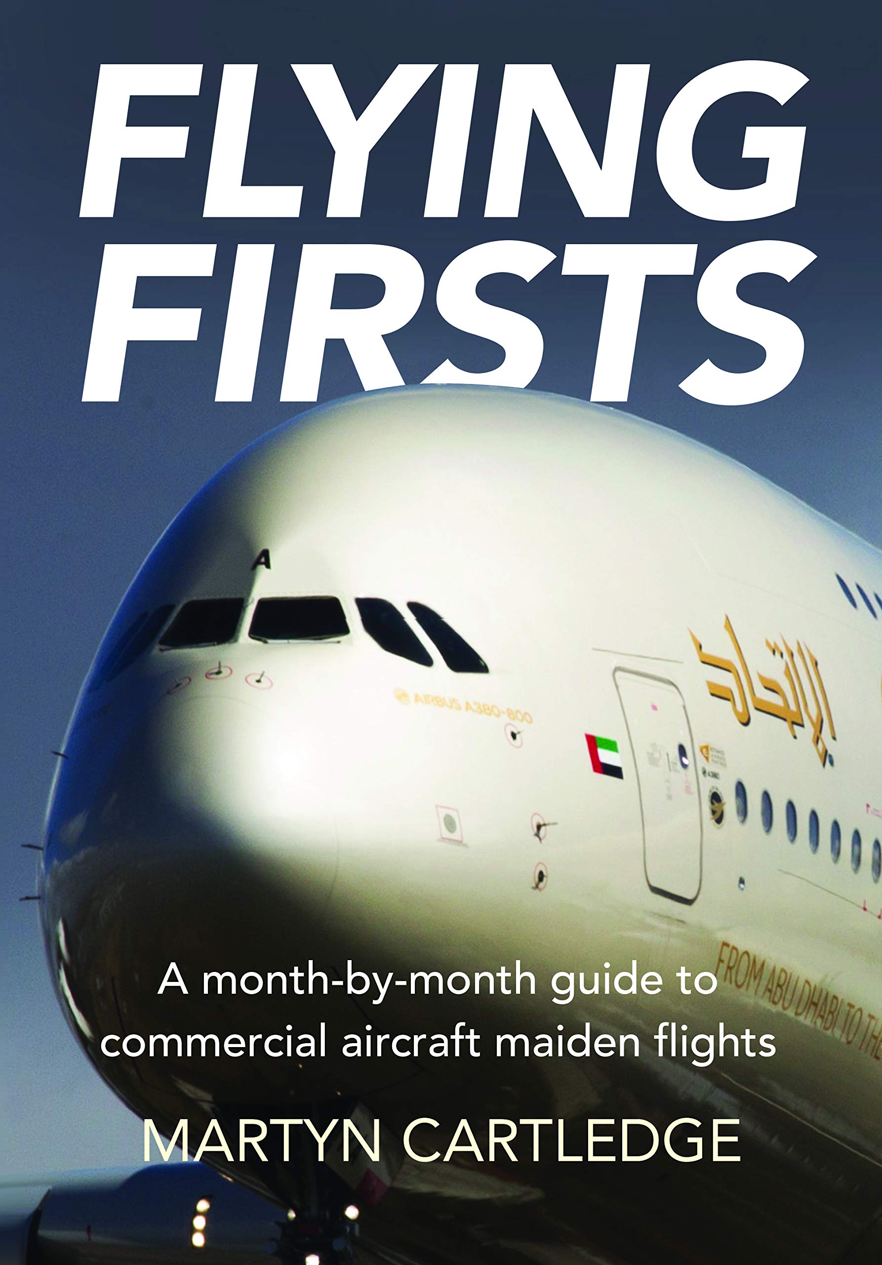 Flying Firsts: The Complete Airliner Reference Guide: A month-by-month guide to