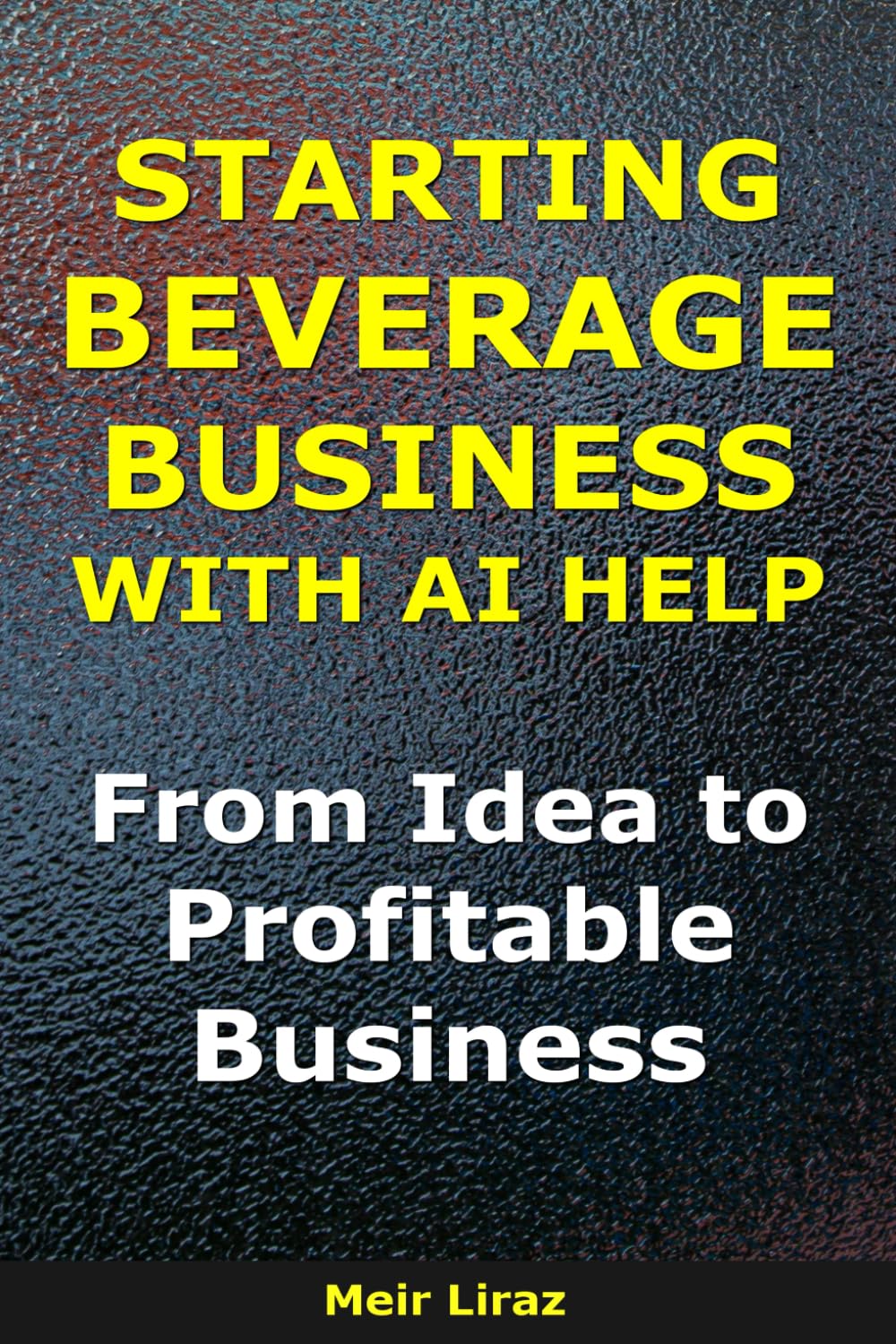 How to Start a Beverage Business With AI Help: From Idea to Profitable Business (BizMove)