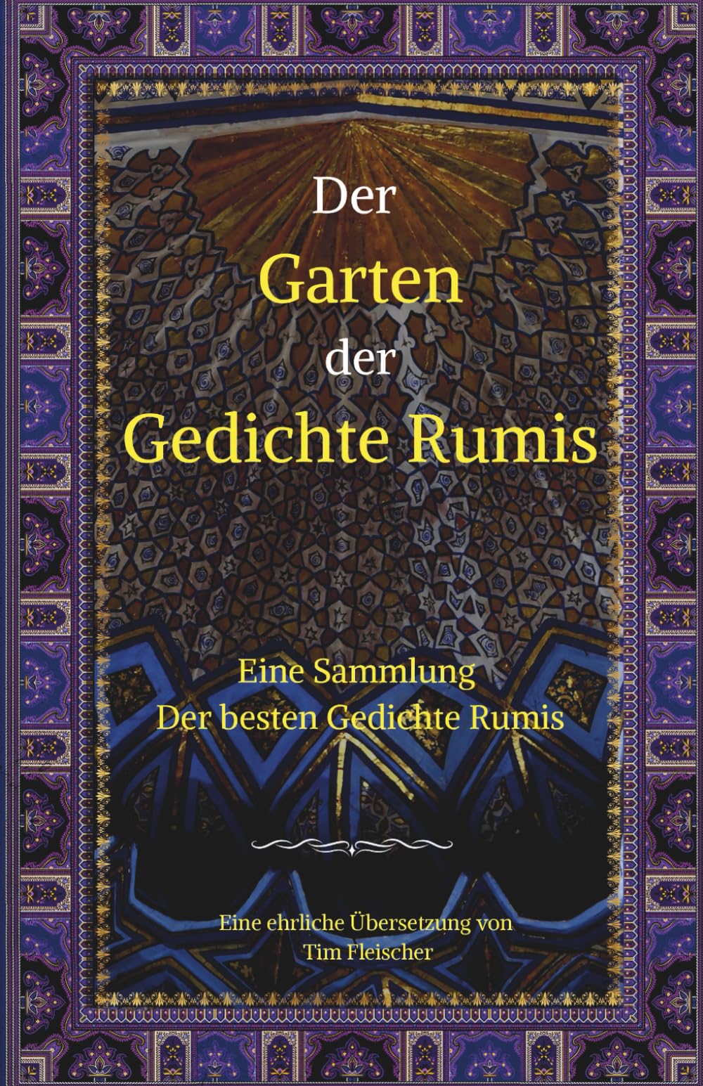Der Garten der Gedichte Rumis: Eine Sammlung der besten Gedichte Rumis// Eine ehrliche Übersetzung// Rumi Gedichte