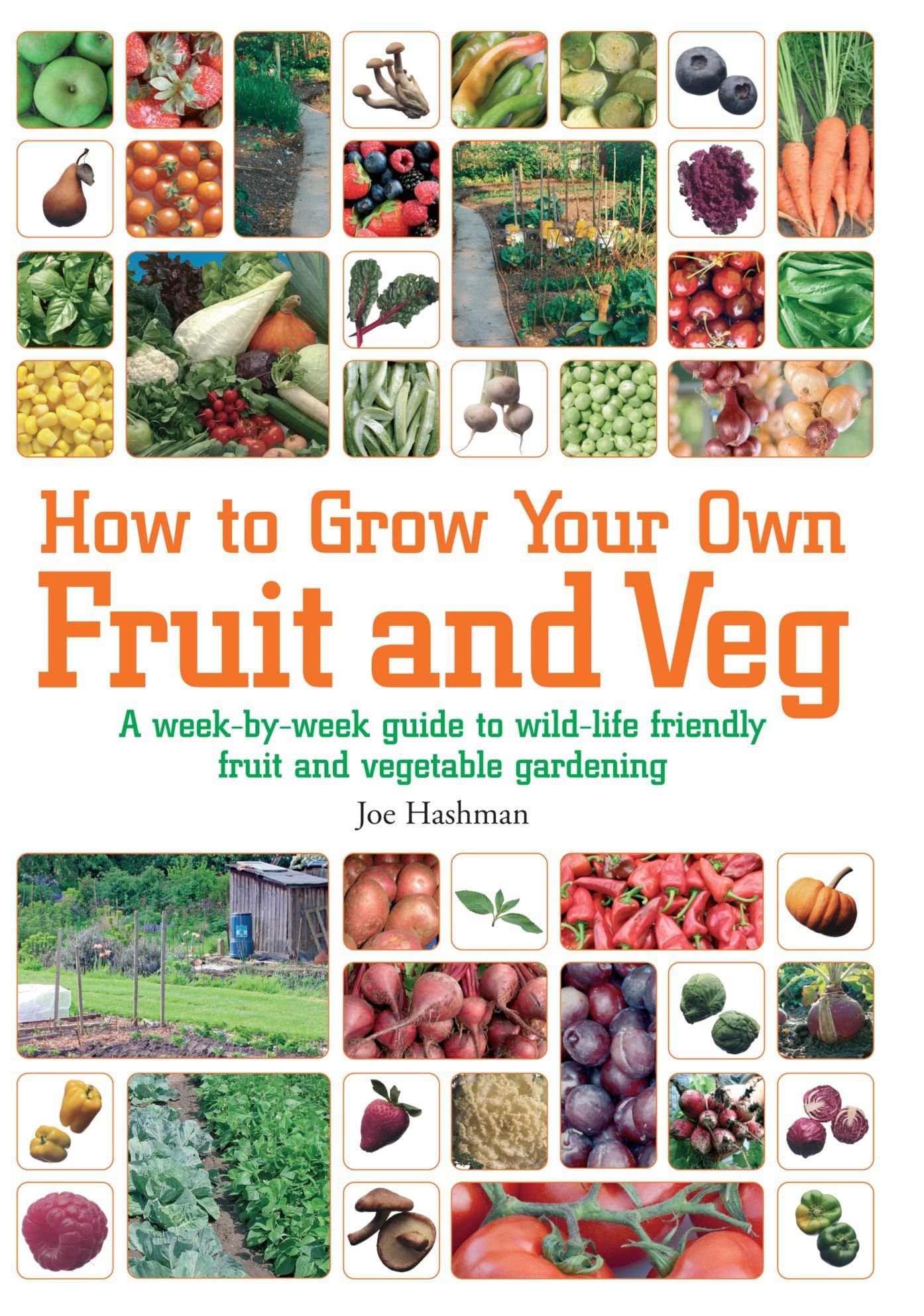 How To Grow Your Own Fruit and Veg: A Week-by-Week Guide to Wild-Life Friendly Fruit and Vegetable Gardening
