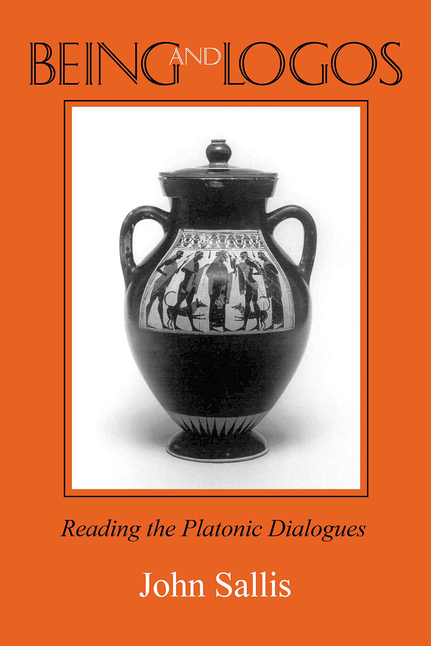 Being and Logos: Reading the Platonic Dialogues (The Collected Writings of John Sallis)