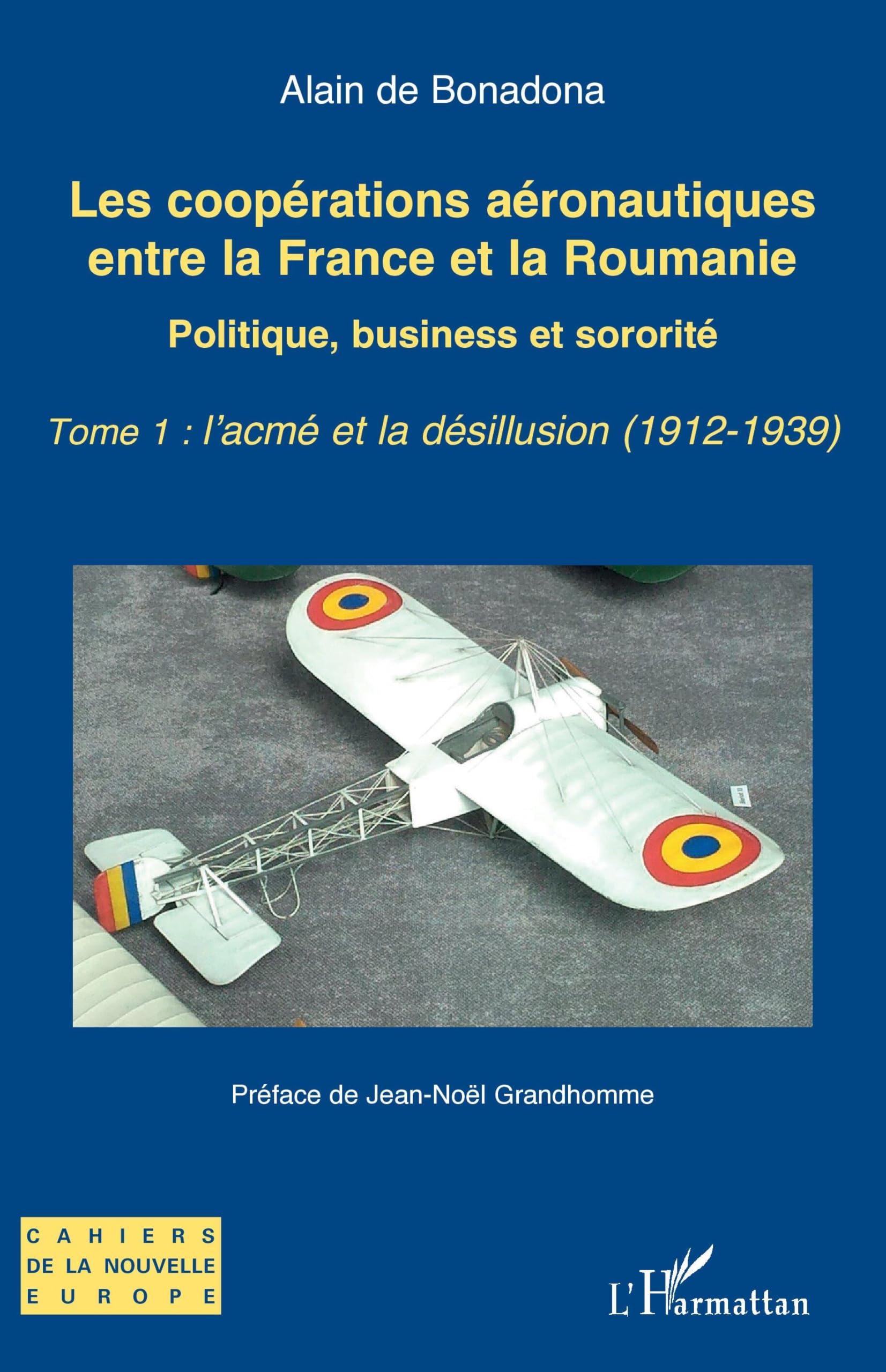 Les coopérations aéronautiques entre la France et la Roumanie: Politique, business et sororité - Tome 1 : l’acmé et la désillusion (1912-1939)