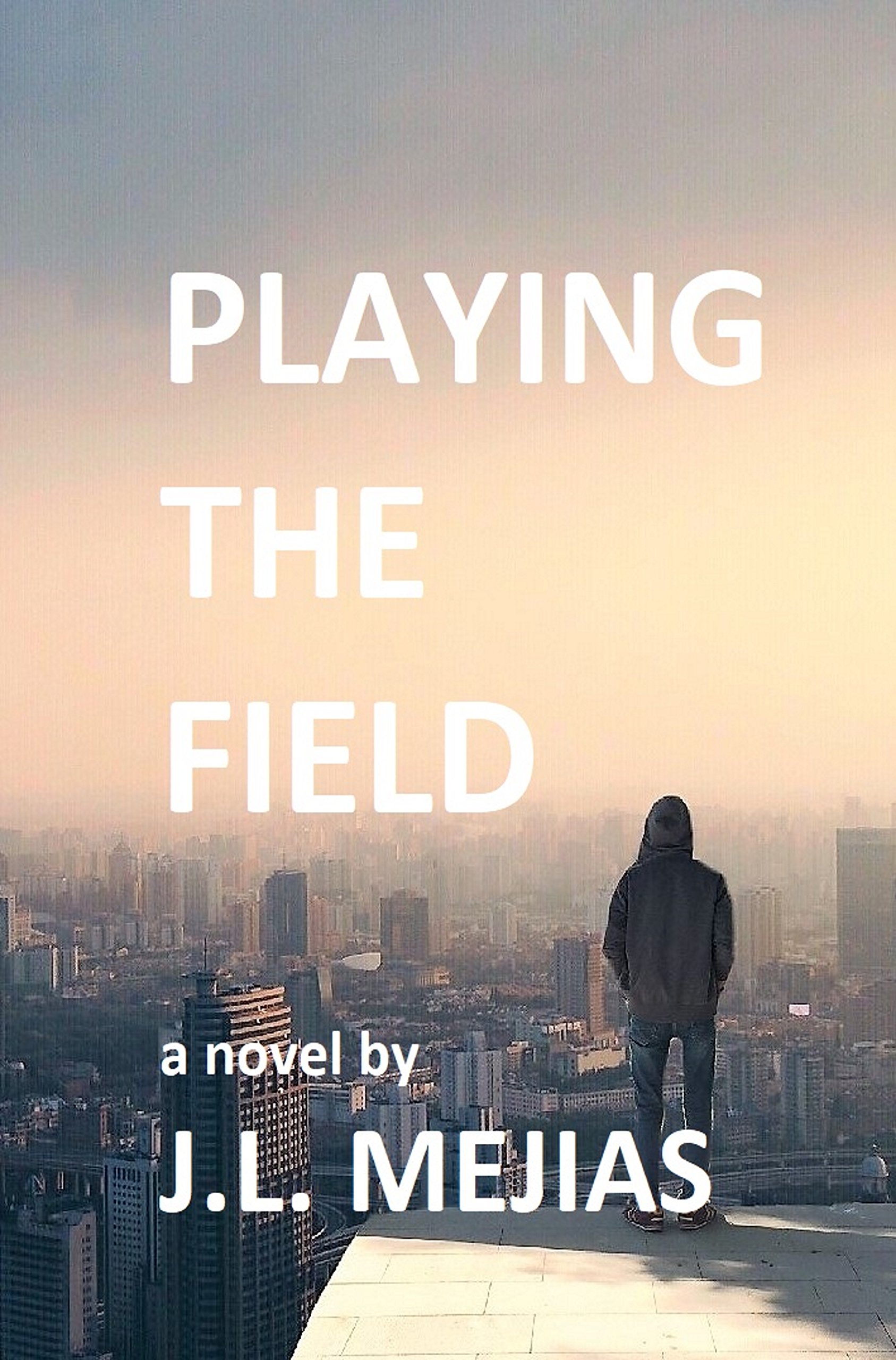 Playing The Field: a novel by J.L. Mejias