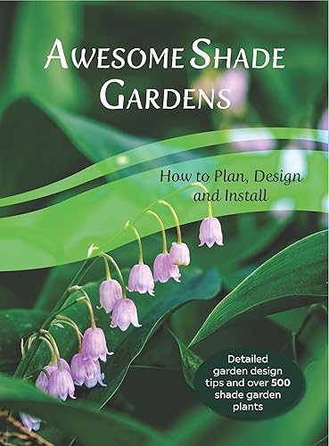 Awesome Shade Gardens: How to Plan, Design and Install (Inspired