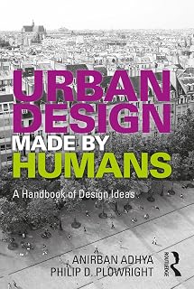 Urban Design Made by Humans: Handbook of 56 Human-Centered Design Ideas for City Planners by Anirban Adhya