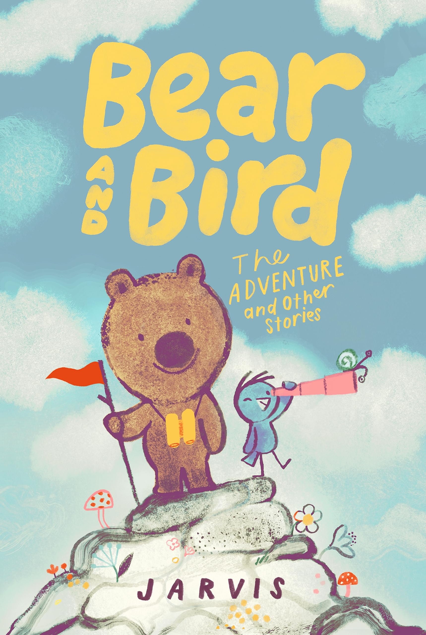 Bear and Bird: The Adventure and Other Stories: Book 3 in the internationally successful early reader series about friendship from Jarvis