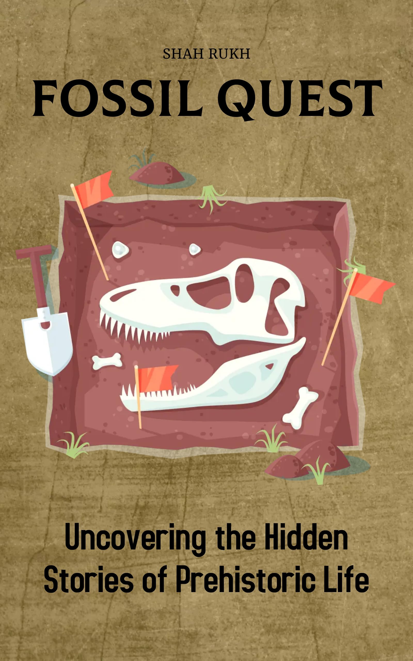 Fossil Quest: Uncovering the Hidden Stories of Prehistoric Life (Historical Books for Kids & Teens)