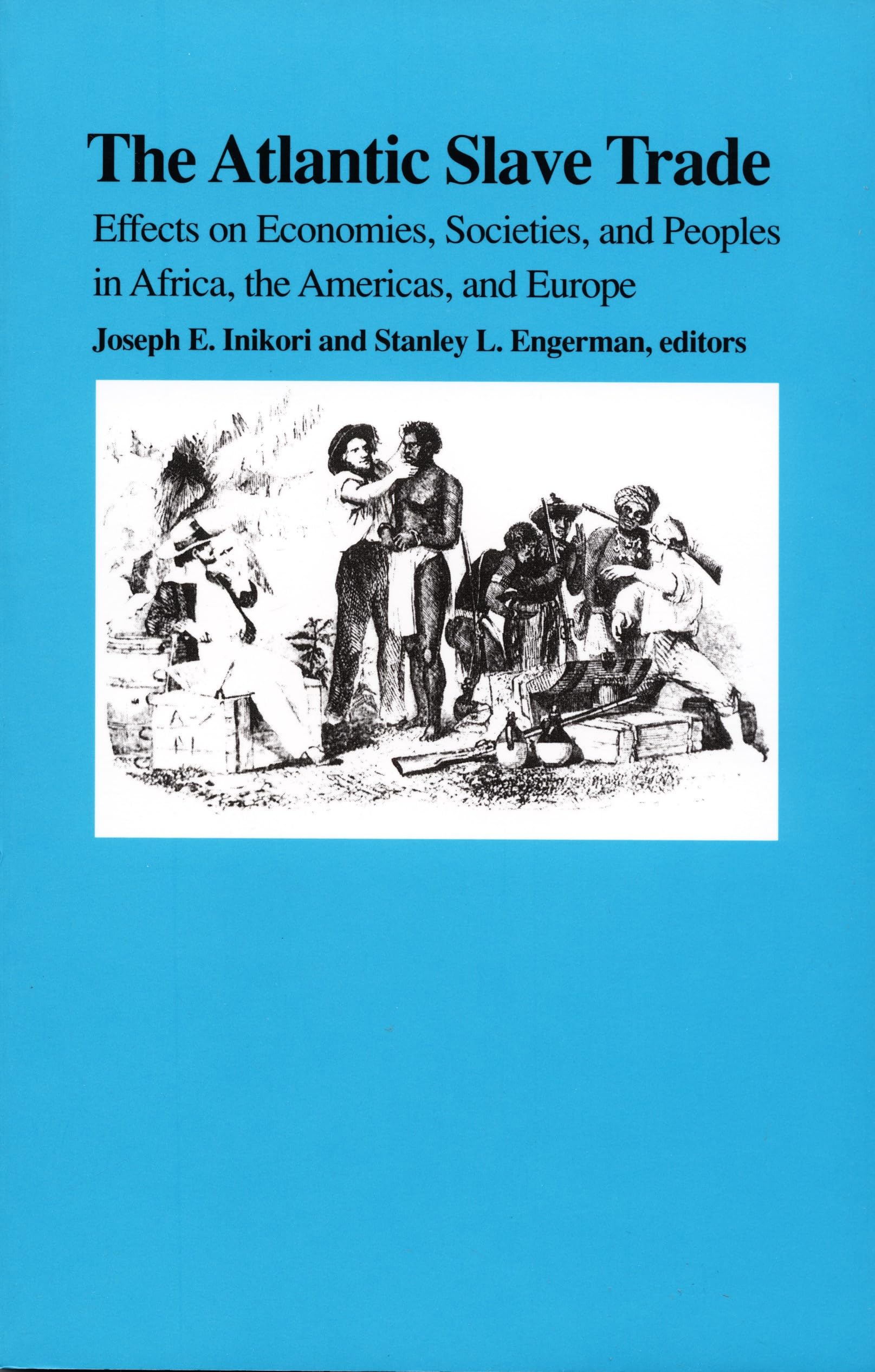 The Atlantic Slave Trade: Effects on Economies, Societies and Peoples in Africa, the Americas, and Europe