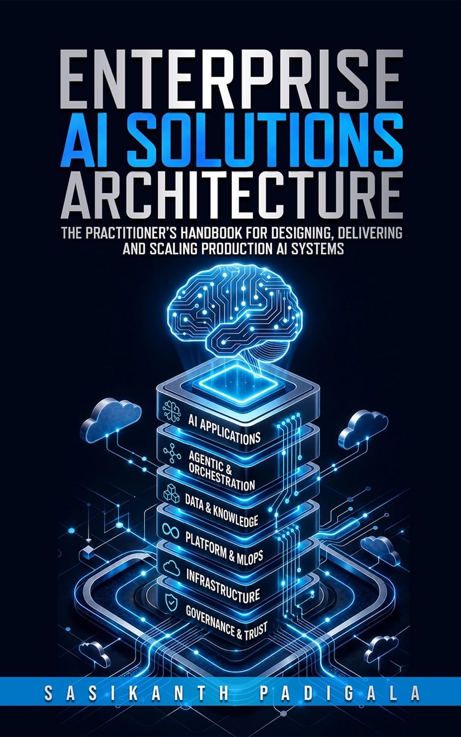 Enterprise AI Solutions Architecture: The Practitioner’s Handbook for Designing, Delivering, and Scaling Production AI Systems