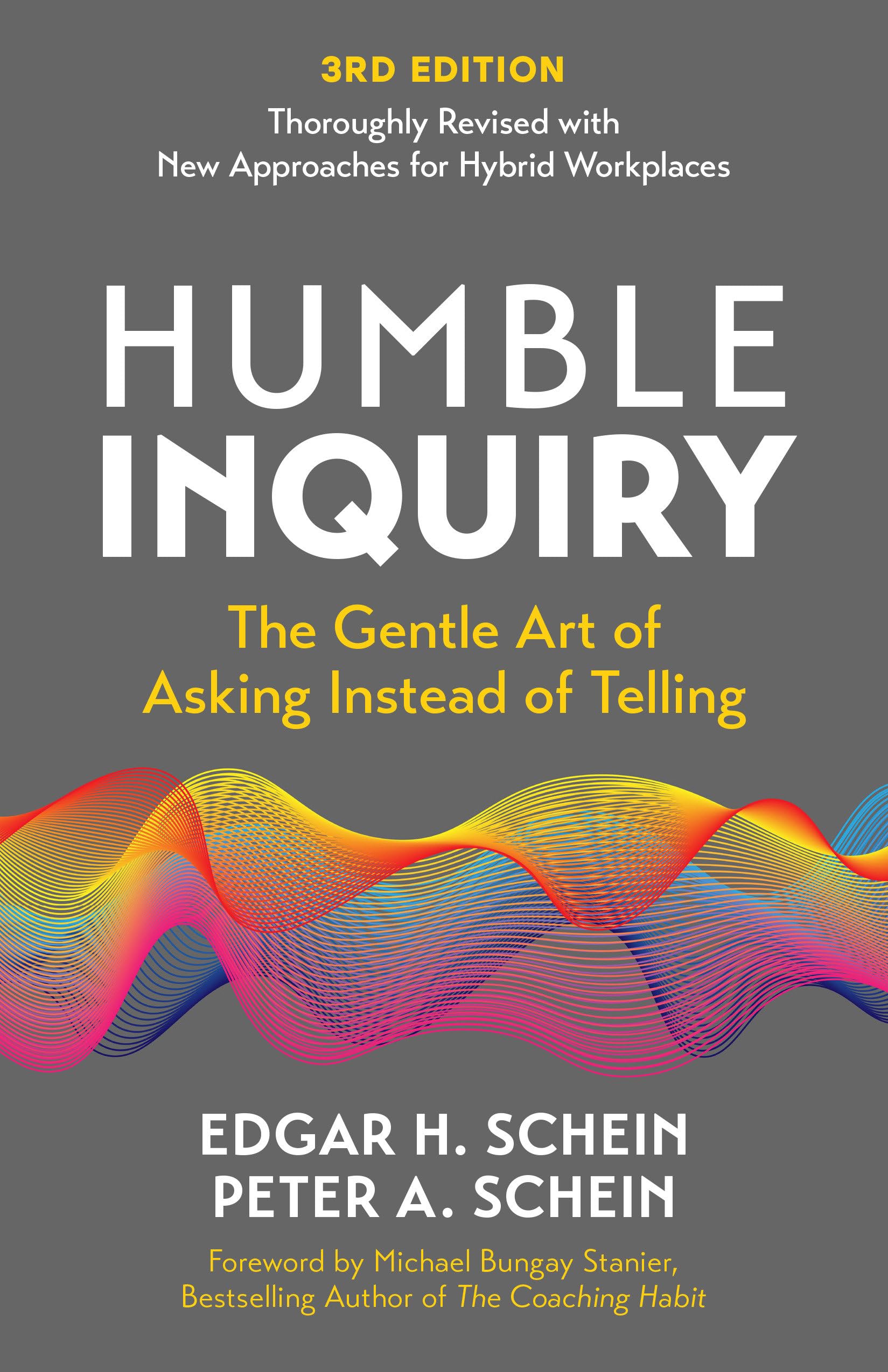 Humble Inquiry, 3rd edition: The Gentle Art of Asking Instead of Telling (Humble Leadership)