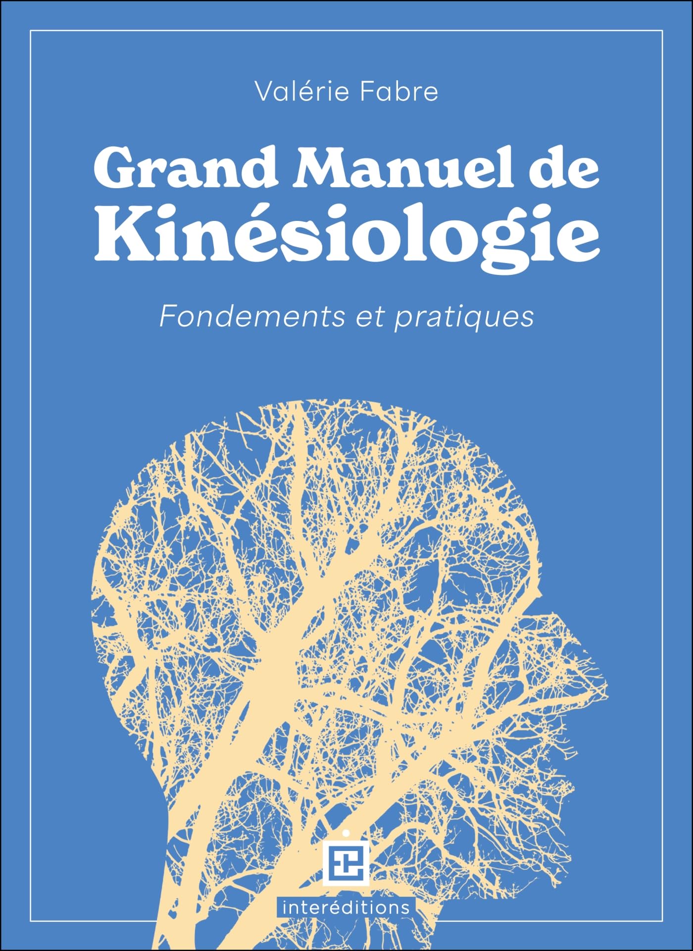 Grand Manuel de kinésiologie: Fondements et pratiques