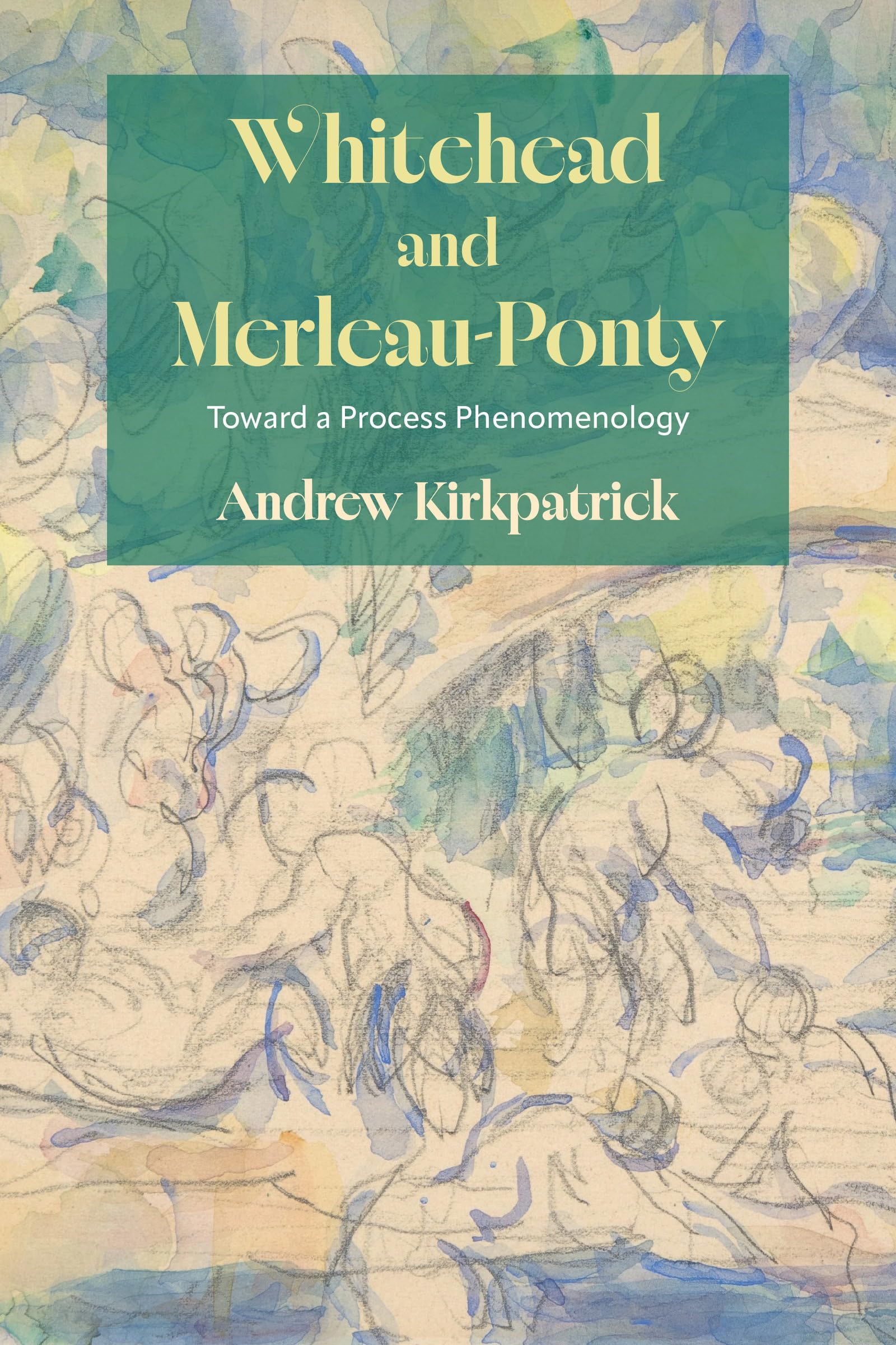 Whitehead and Merleau-Ponty: Toward a Process Phenomenology (SUNY series in American Philosophy and Cultural Thought)
