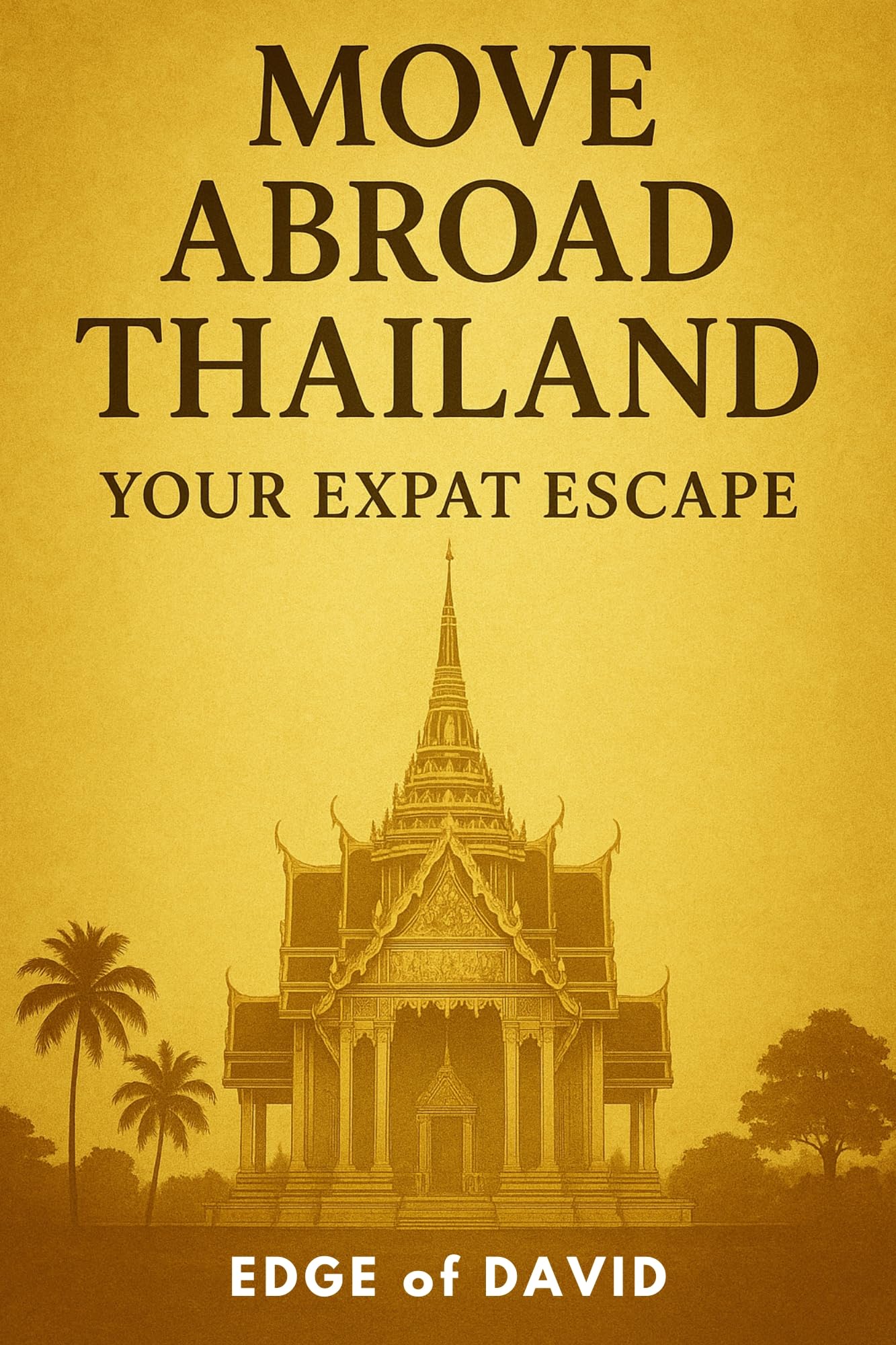 Move Abroad Thailand - Your Expat Escape : A Modern Guide to Relocating, Living, and Succeeding Abroad (The Expat Escape Book 1)