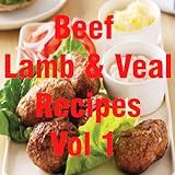 Beef, Lamb & Veal Recipes Cookbook Vol 1