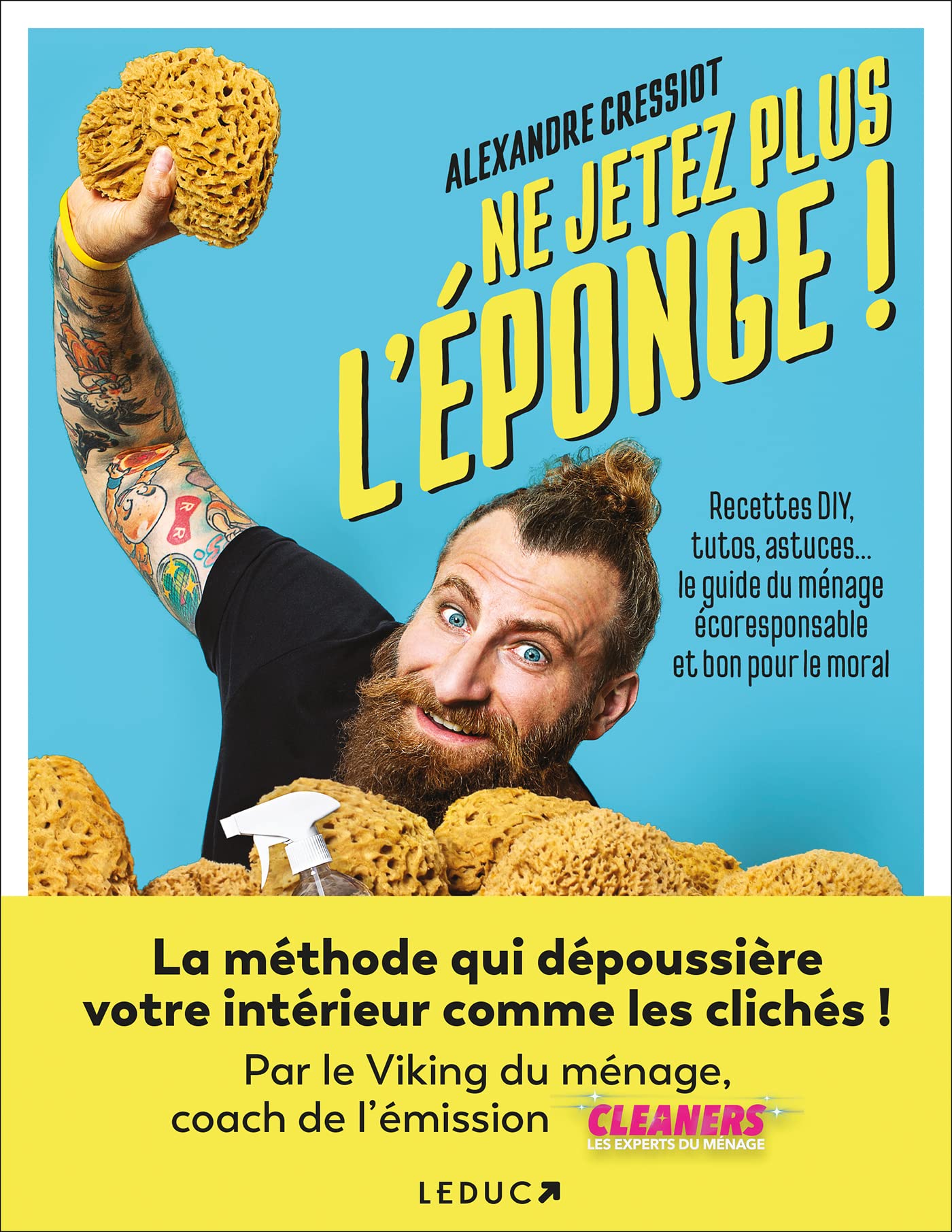 Ne jetez plus l'éponge !: Recettes DIY, tutos, astuces… le guide du ménage é