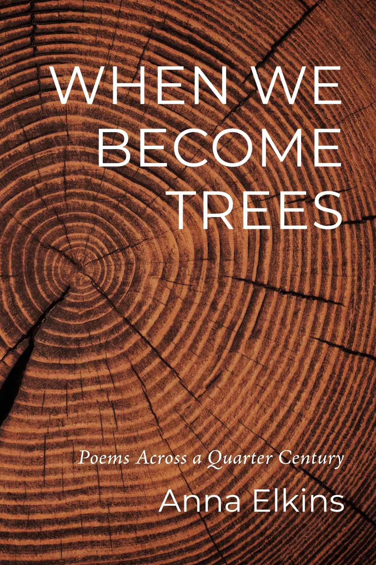 When We Become Trees: Poems Across a Quarter Century