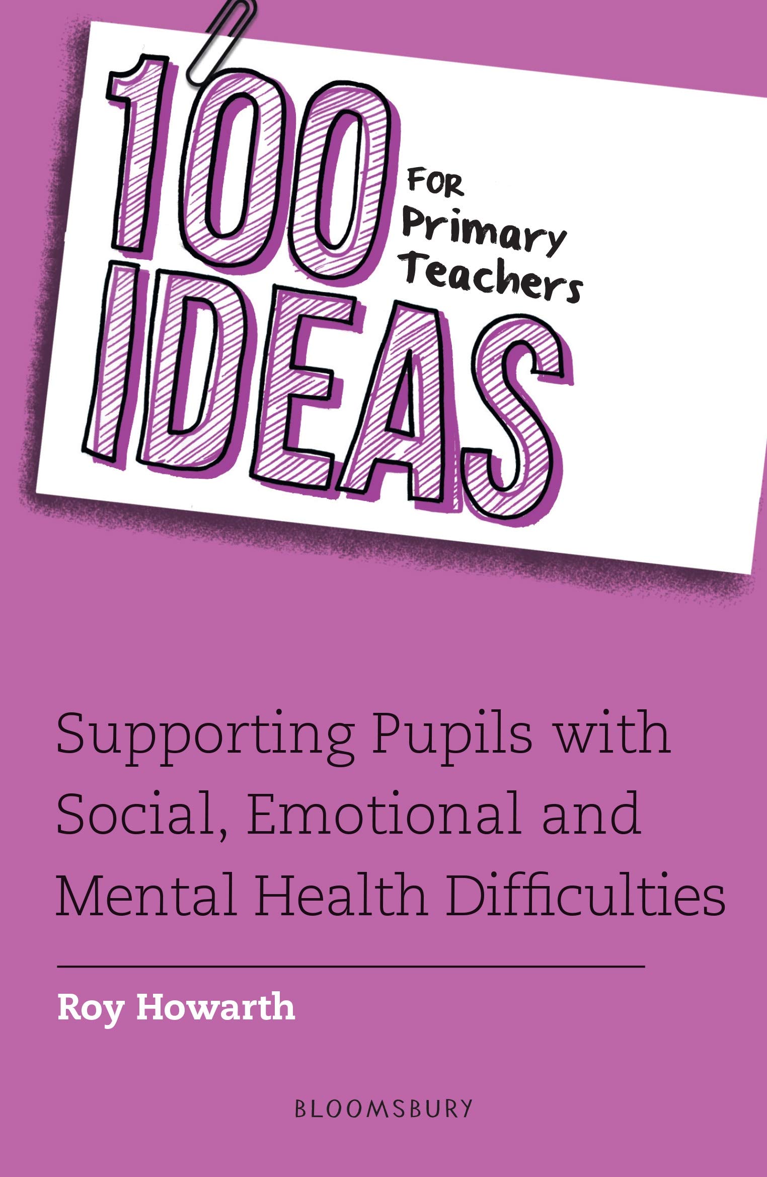 100 Ideas for Primary Teachers: Supporting Pupils with Social, Emotional and Mental Health Difficulties (100 Ideas for Teachers)