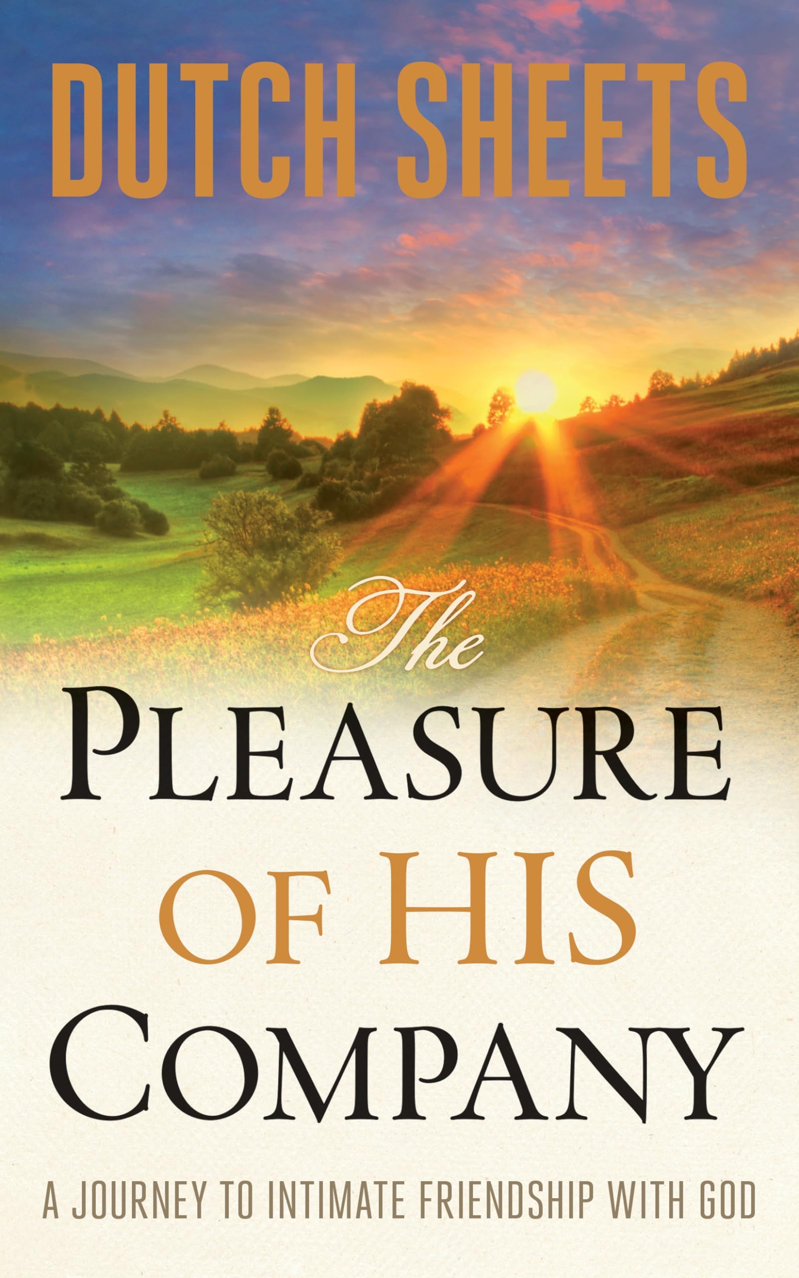 The Pleasure of His Company: A Journey to Intimate Friendship With God