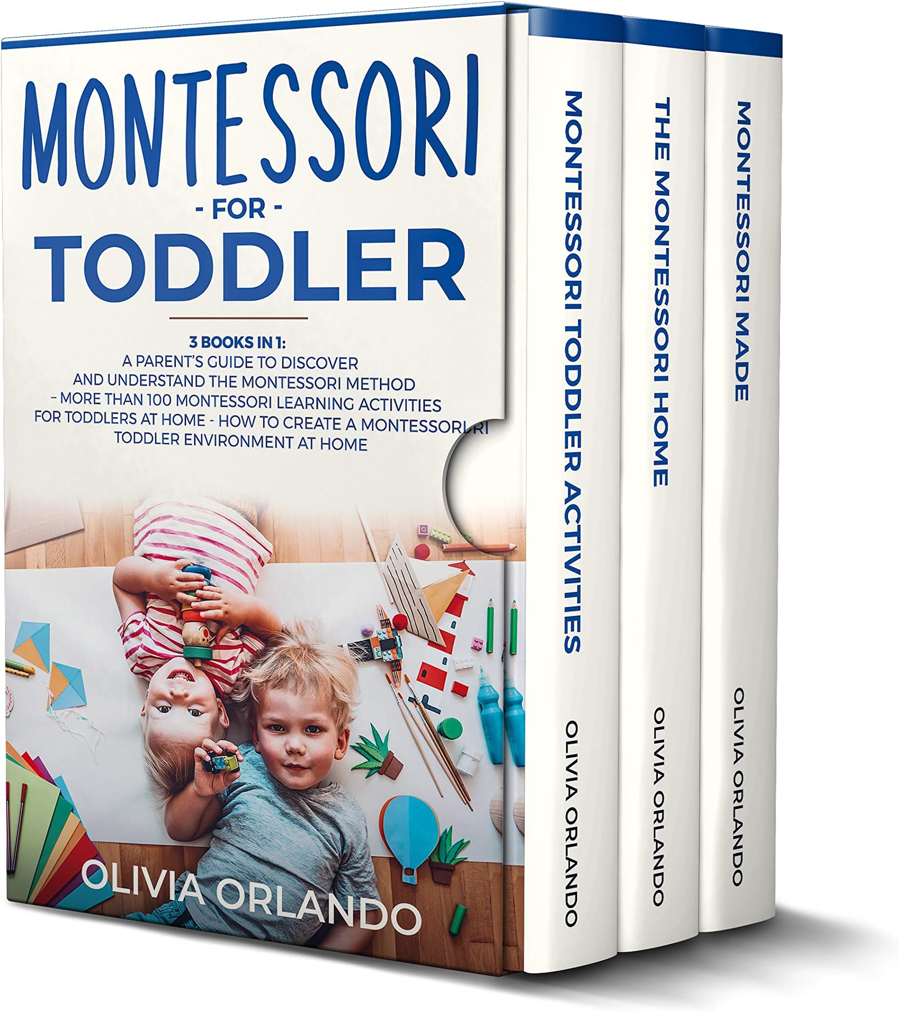 Montessori for Toddler: 3 books in 1: A parent's guide to discover and understand the Montessori Method - 100+ activities for toddlers at home - How to create a Montessori toddler environment at home