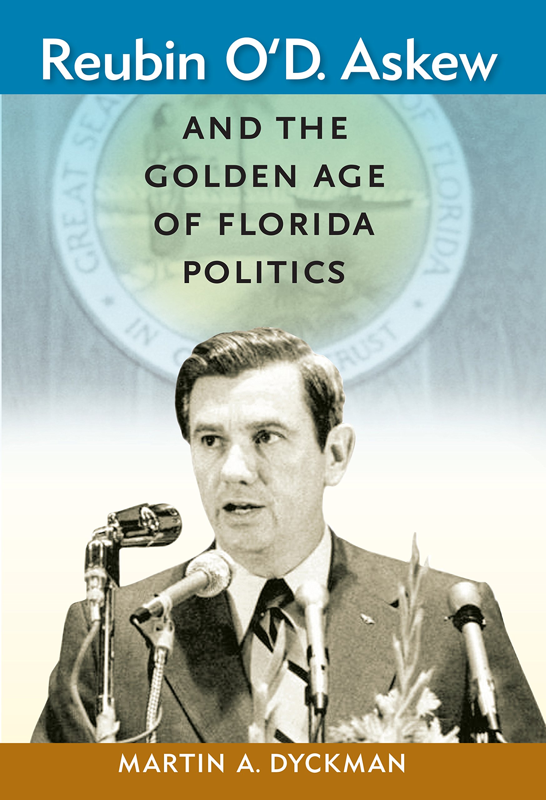 Reubin O'D. Askew and the Golden Age of Florida Politics (Florida Government and Politics)