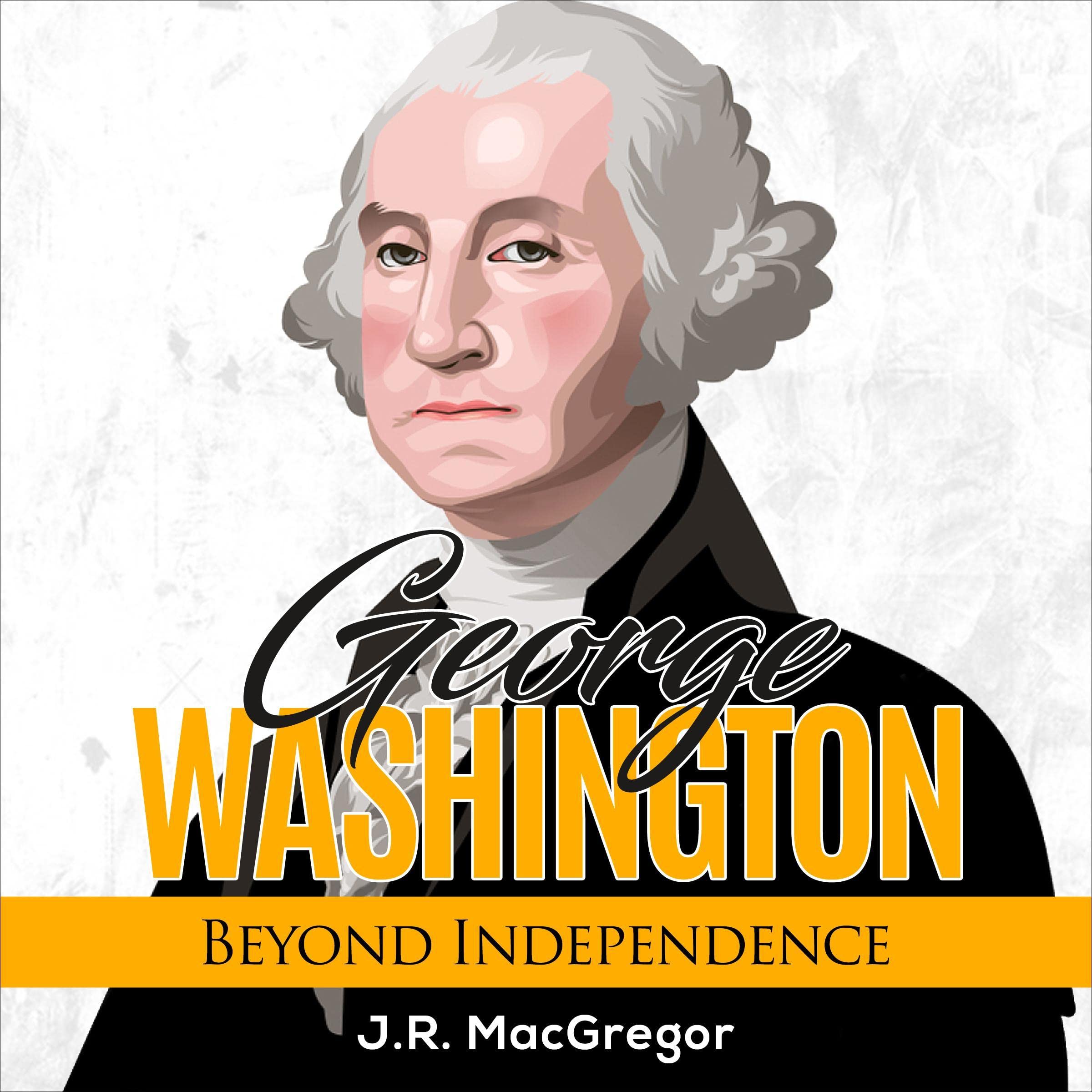 George Washington - Beyond Independence