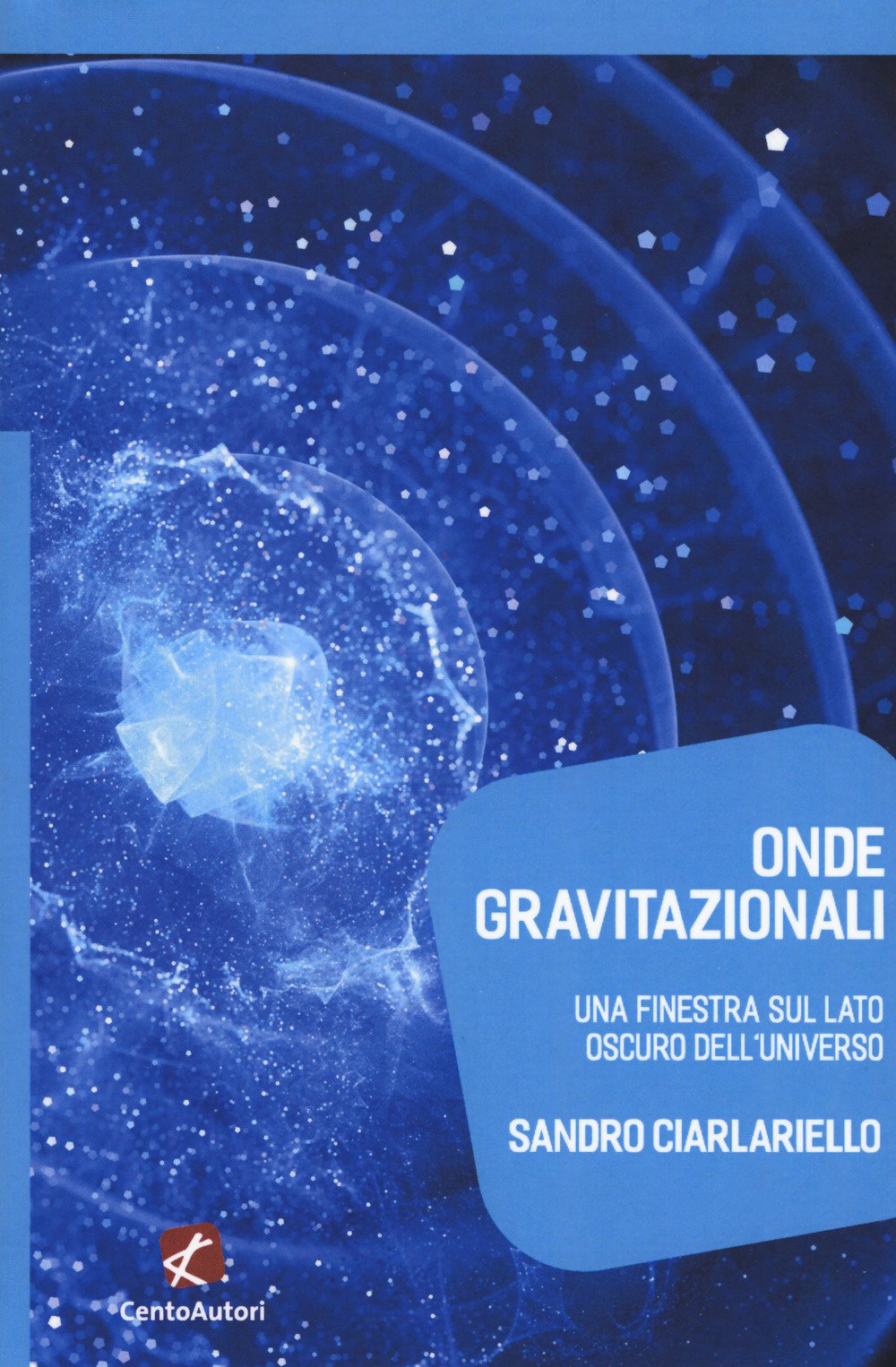 Onde Gravitazionali. Una Finestra Sul Lato Oscuro Dell'universo 
