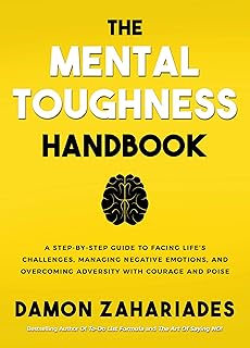 The Mental Toughness Handbook: A Step-By-Step Guide to Facing Life's Challenges, Managing Negative Emotions, and Overcomin...