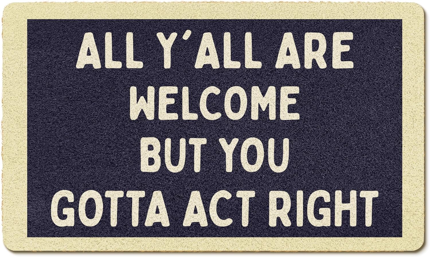 Funny Welcome Coir Door Mats Outdoor, All Y'all Are Welcome But You Gotta Act Right Front Door Mat Outside Entrance, Funny Doormat Outdoor Indoor Entrance for School Home Entryway Decor, 17x30in