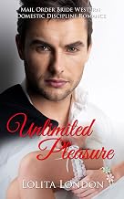 Unlimited Pleasure: Mail Order Bride Western Romance: Cowboy Domestic Discipline Spanking Historical Fiction
