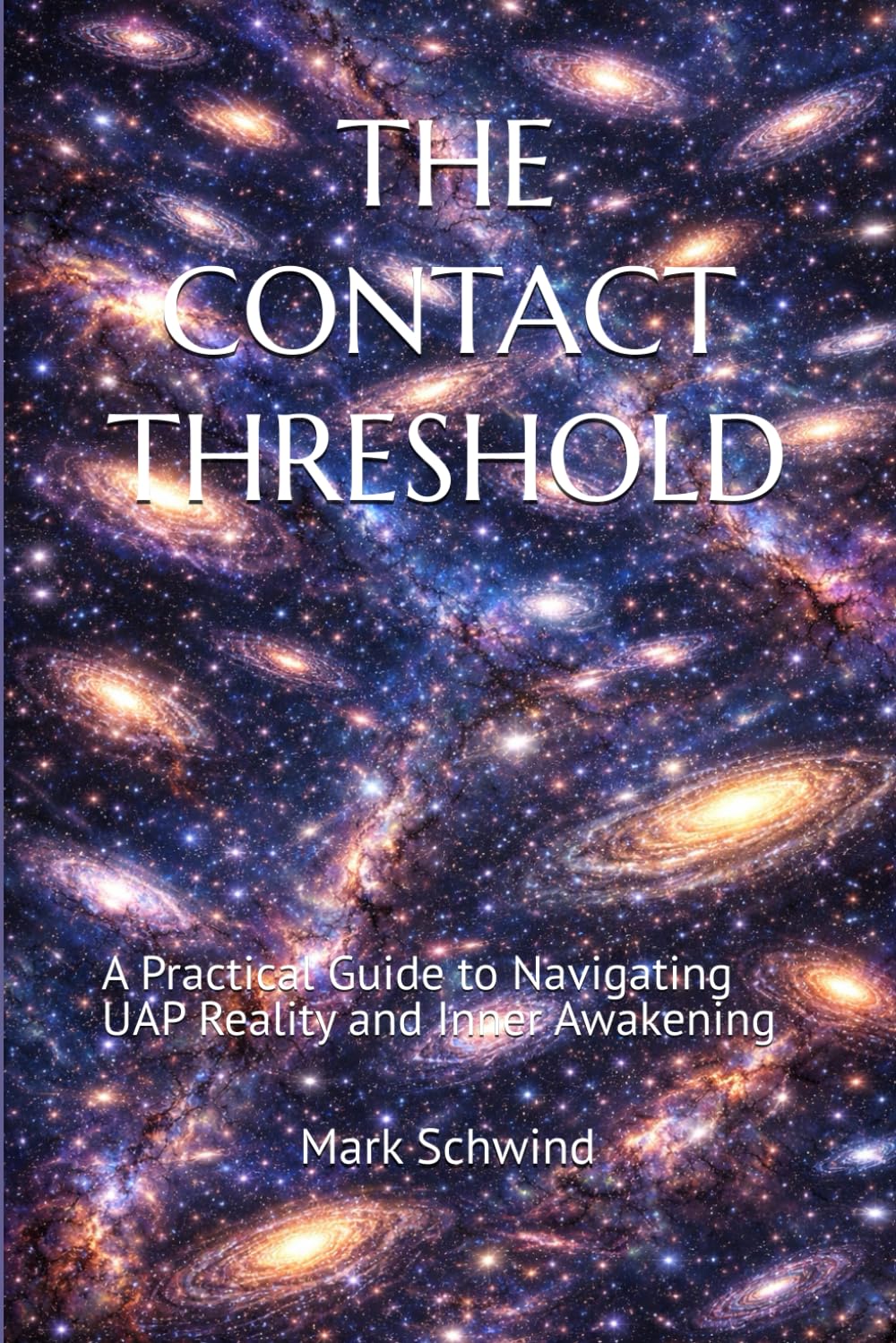 THE CONTACT THRESHOLD: A Practical Guide to Navigating UAP Reality and Inner Awakening