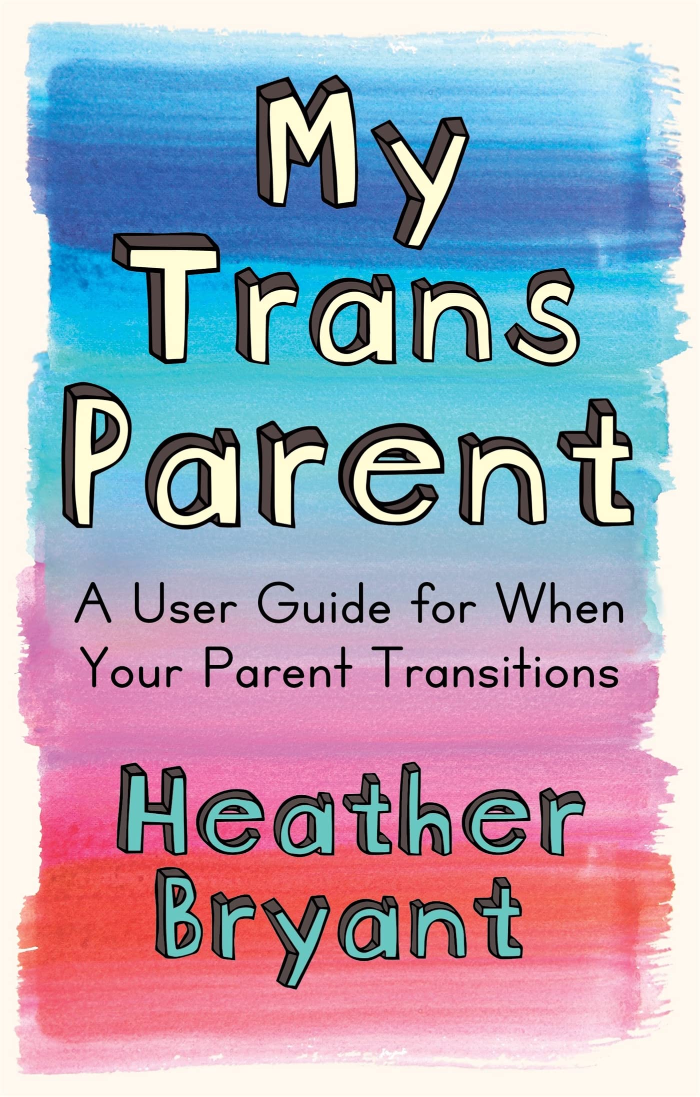 My Trans Parent: A User Guide For When Your Parent Transitions.by Bryant New.#.#