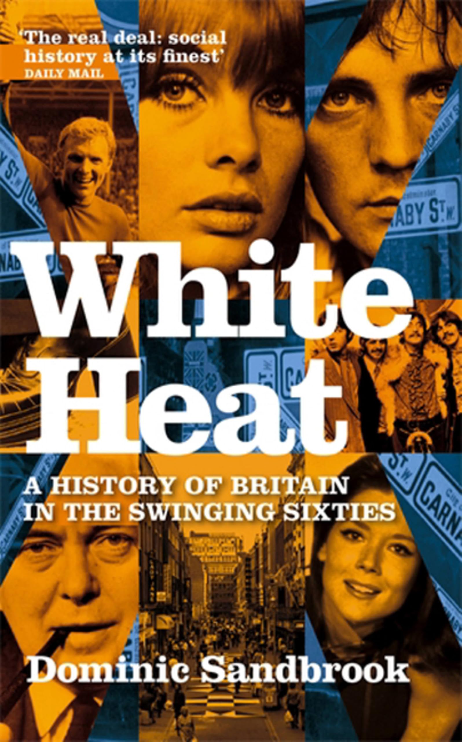 White Heat: A History of Britain in the Swinging... - Sandbrook, Dominic