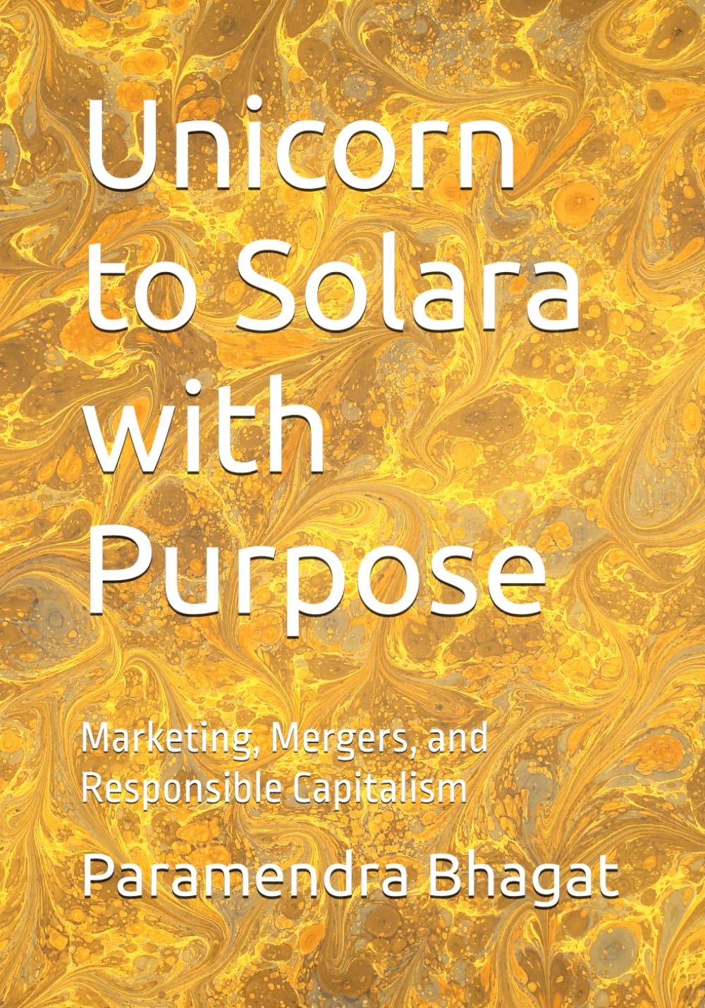 Unicorn to Solara with Purpose: Marketing, Mergers, and Responsible Capitalism