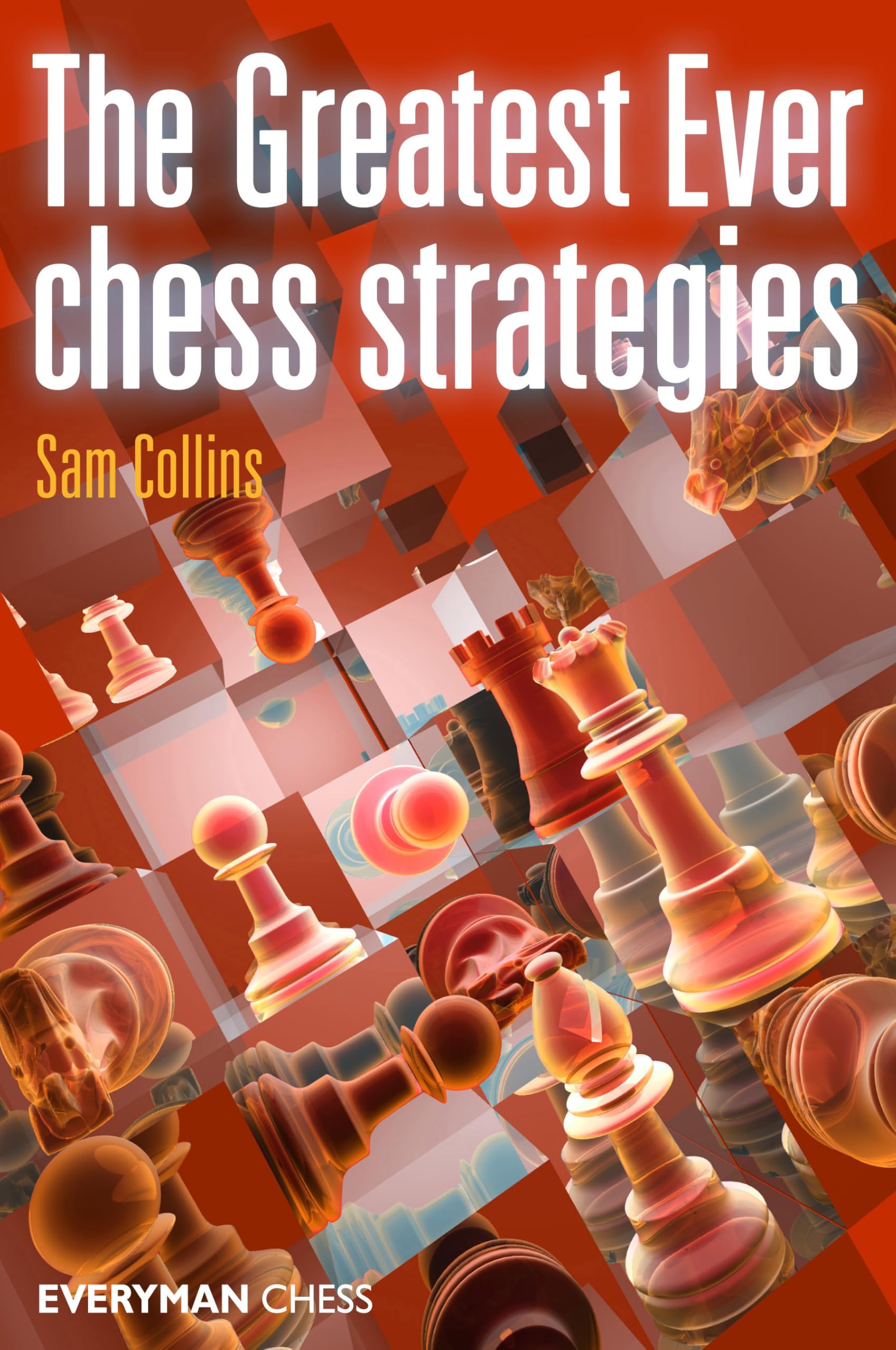 Everyman Chess The Greatest Ever Chess Strategies The Greatest Ever Chess Strategies