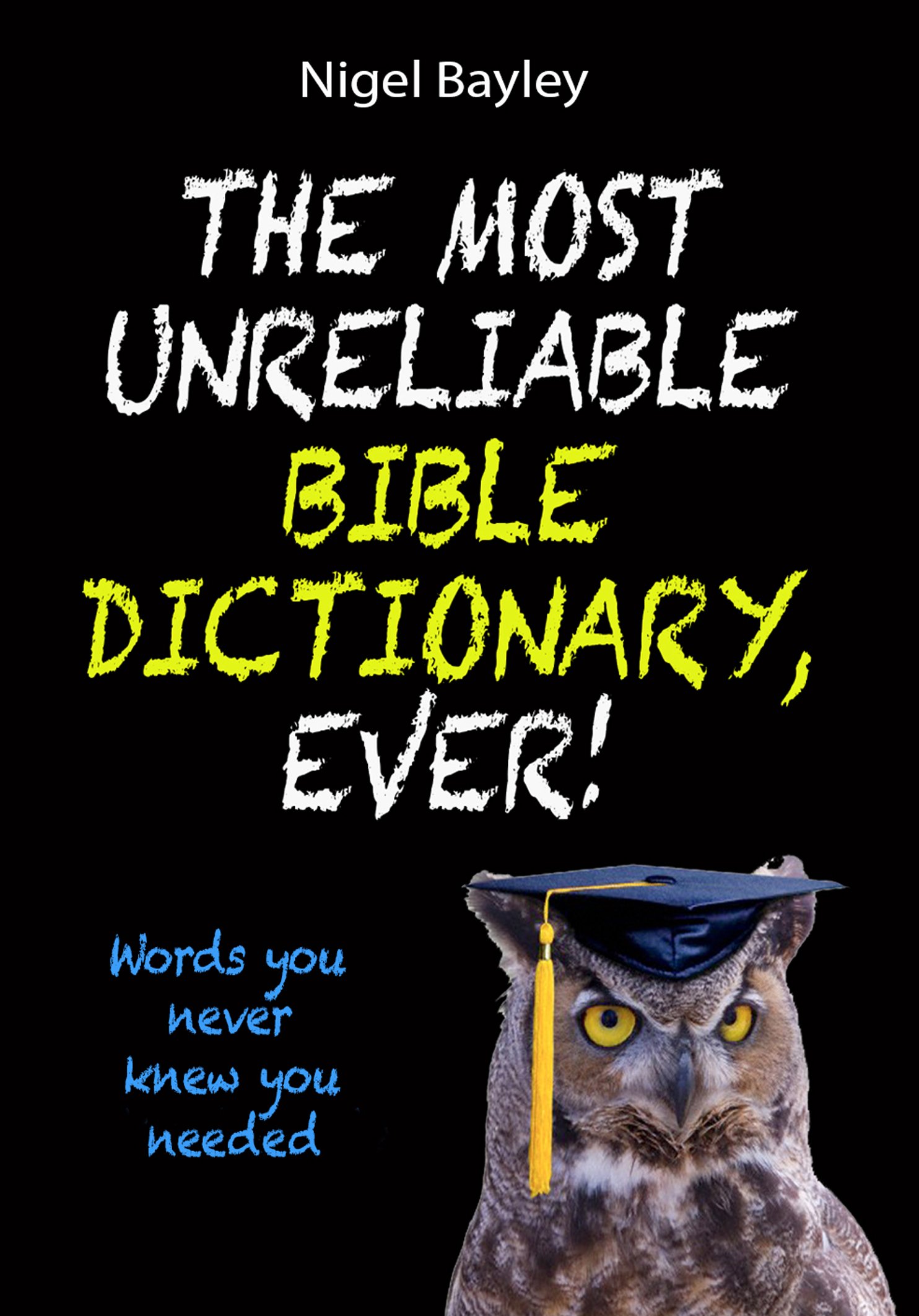 The Most Unreliable Bible Dictionary, Ever!: Words You Never Knew You Needed