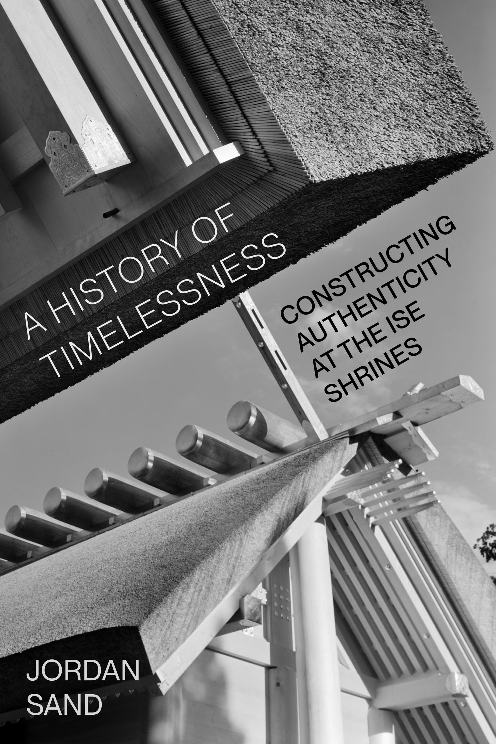 A History of Timelessness: Constructing Authenticity at the Ise Shrines: 24 (Asia Pacific Modern)