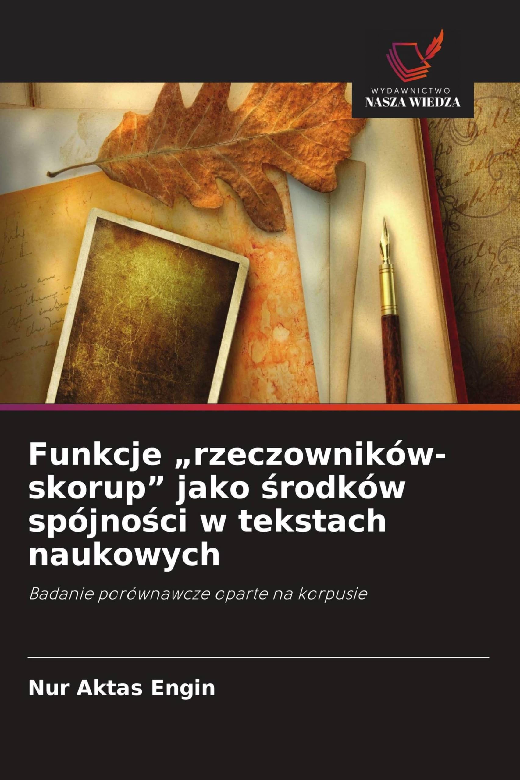Funkcje "rzeczowników-skorup" jako ¿rodków spójno¿ci w tekstach naukowych: Badanie porównawcze oparte na korpusie