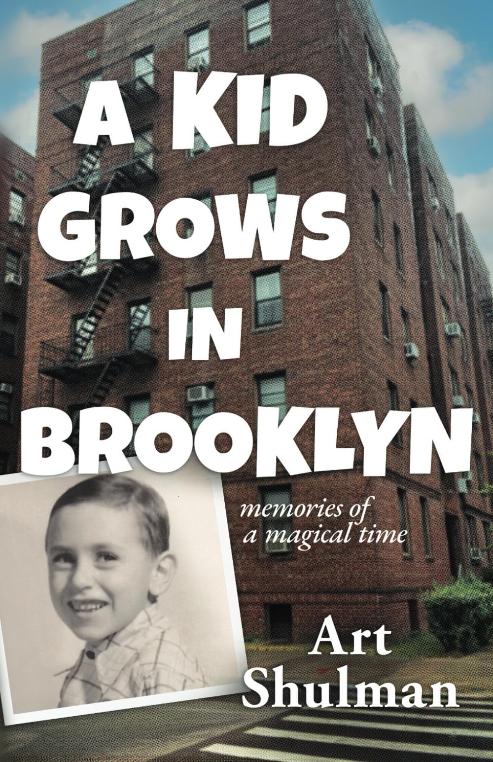 A Kid Grows in Brooklyn: Memories of a Magical Time