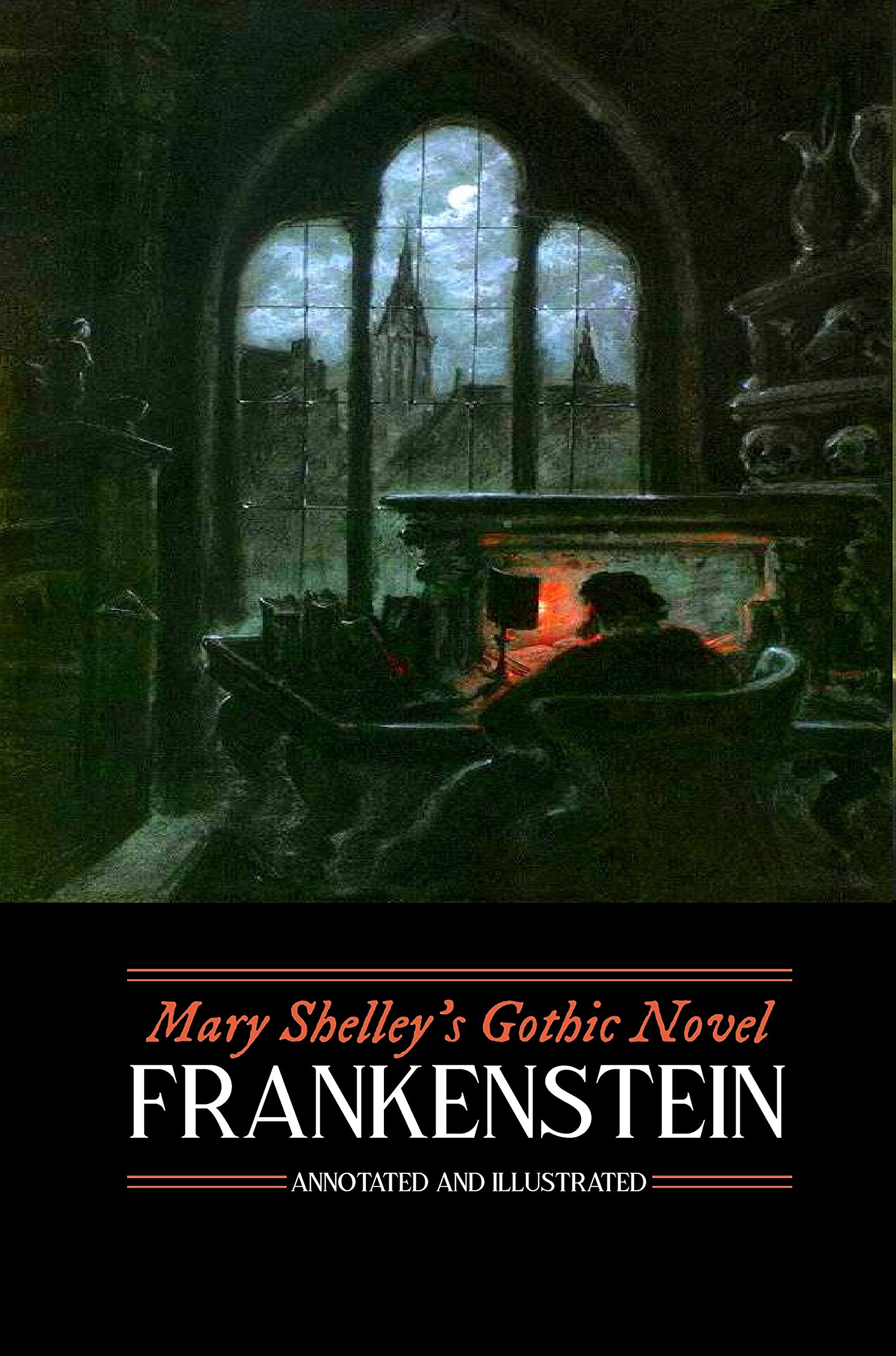 Mary Shelley's Frankenstein, Annotated and Illustrated: The Uncensored 1818 Text with Maps, Essays, and Analysis
