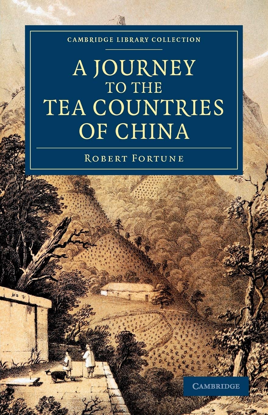 A Journey to the Tea Countries of China: Including Sung-Lo and the Bohea Hills; with a Short Notice of the East India Company's Tea Plantations in the ... Collection - Travel and Exploration in Asia)
