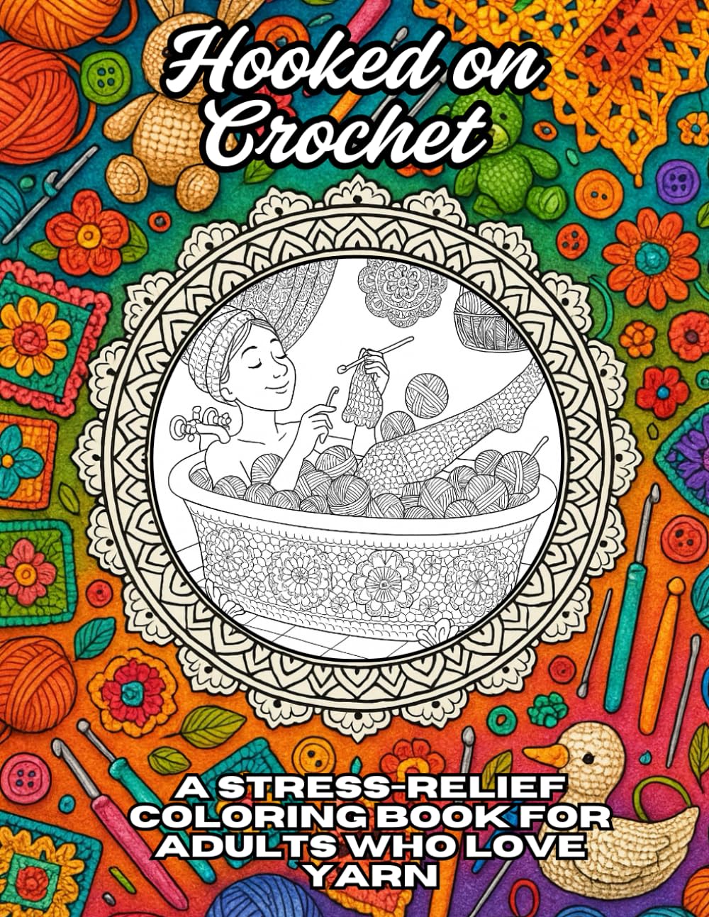 Hooked on Crochet: A Stress-Relief Coloring Book for Adults Who Love Yarn