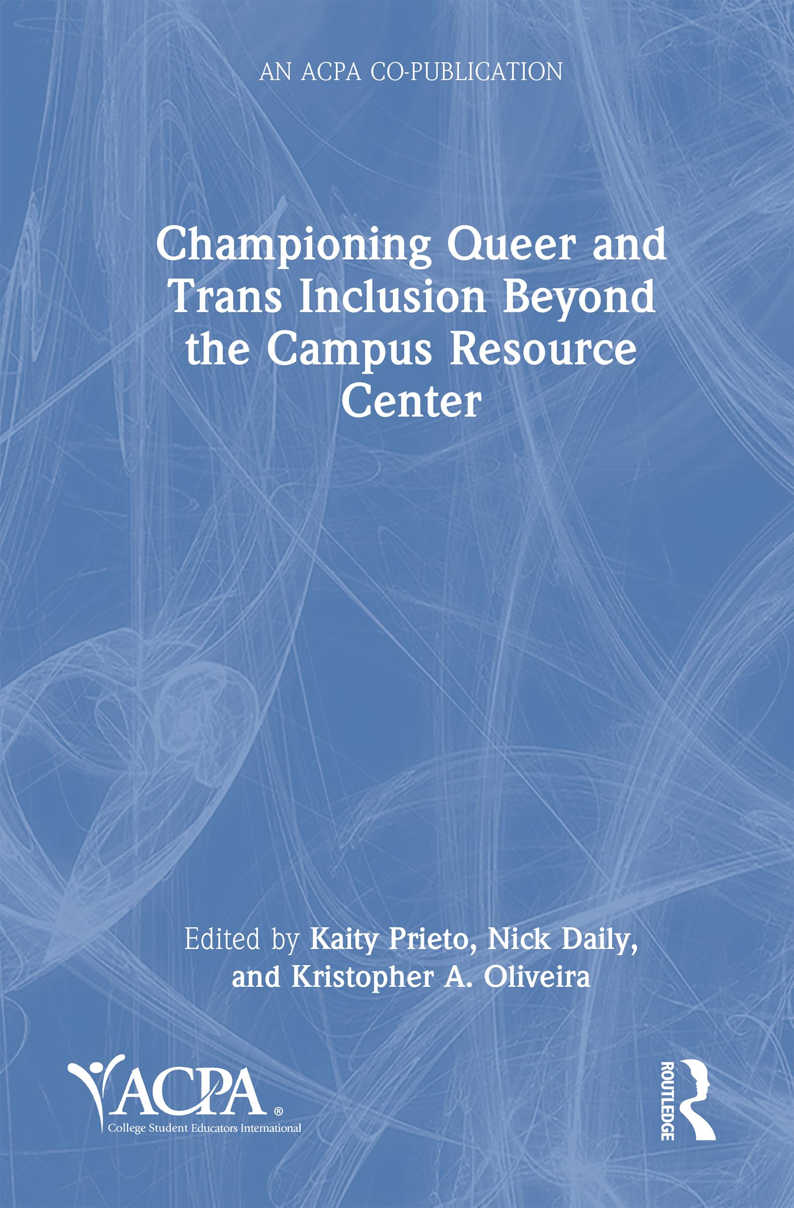 Championing Queer and Trans Inclusion Beyond the Campus Resource Center (An ACPA Co-Publication)