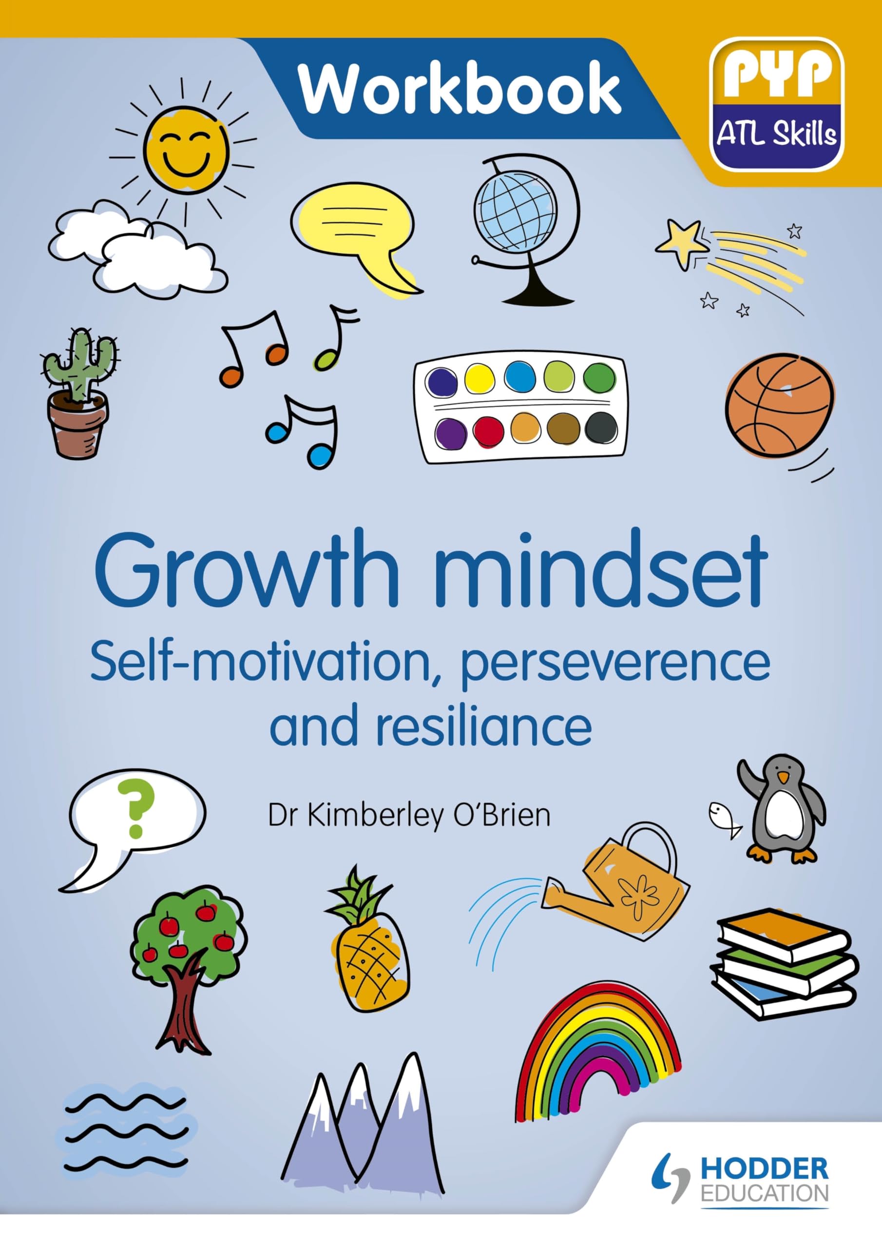 PYP ATL Skills Workbook: Growth mindset - Self-motivation, Perseverance and Resilience: PYP ATL Skills Workbook