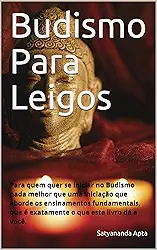 Budismo Para Leigos: Para quem quer se iniciar no Budismo nada melhor que uma iniciação que aborde os ensinamentos fundamentais, que é exatamente o que este livro dá a você.